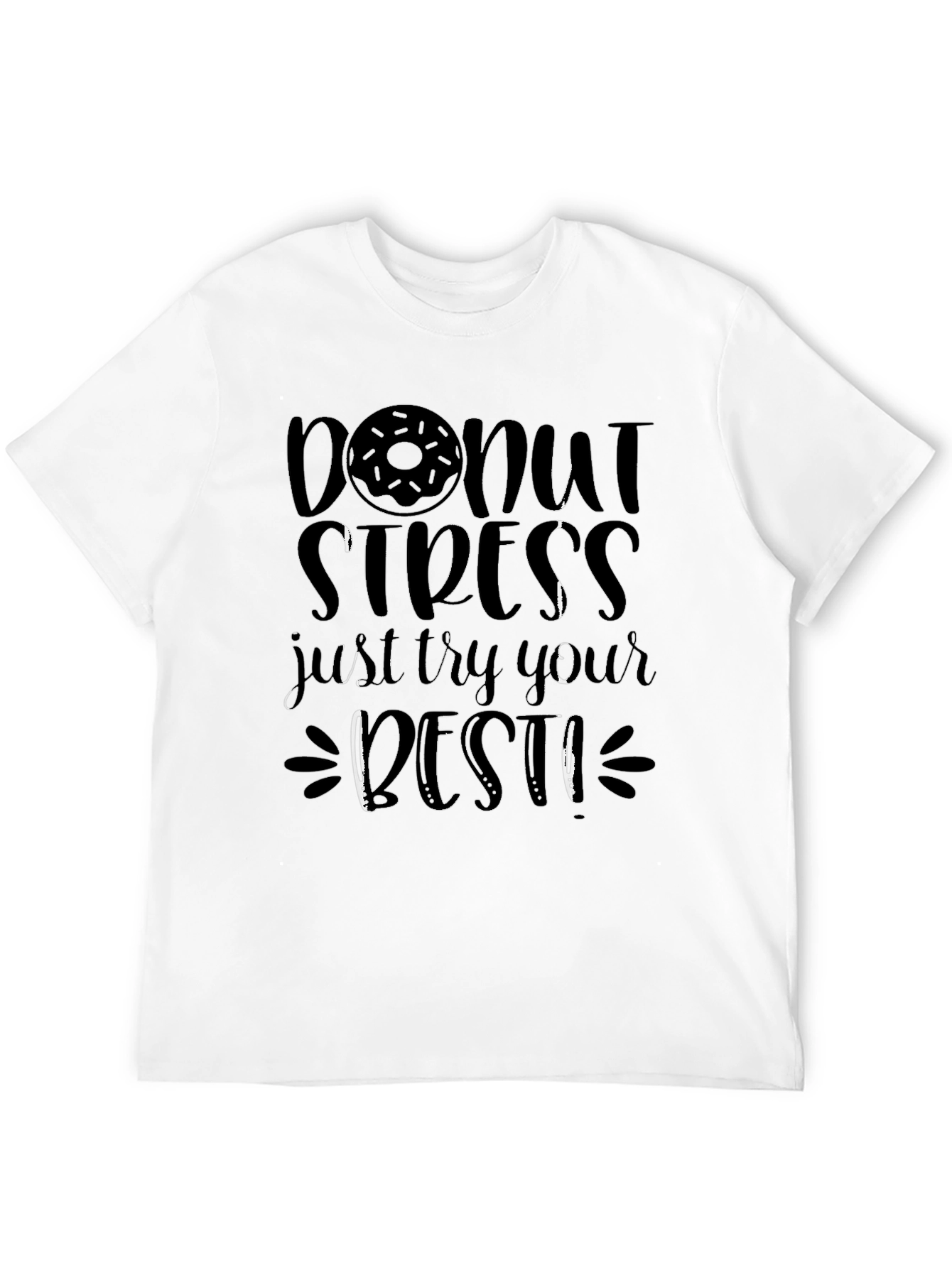 Donut Stress Graphic Tee - Just Try Your Best!
