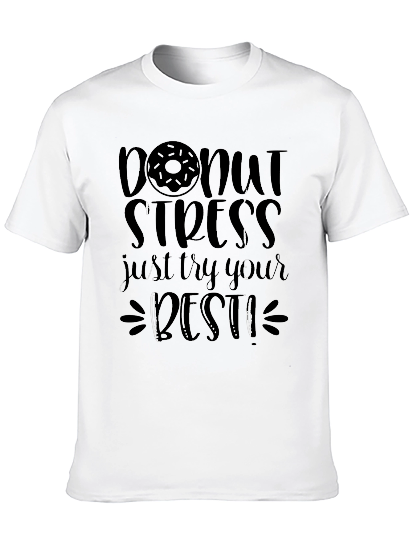 Donut Stress Graphic Tee - Just Try Your Best!