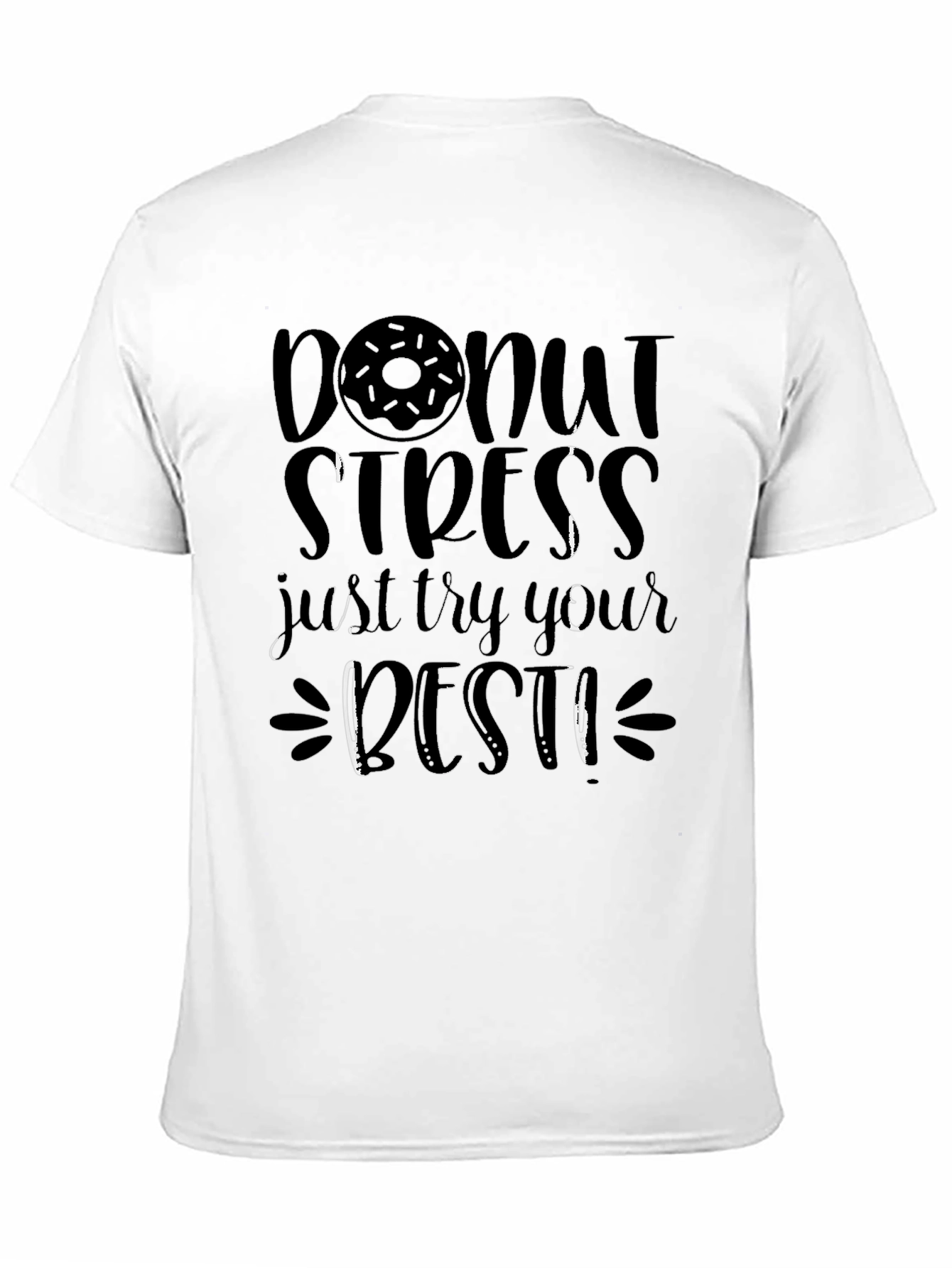 Donut Stress Graphic Tee - Just Try Your Best!