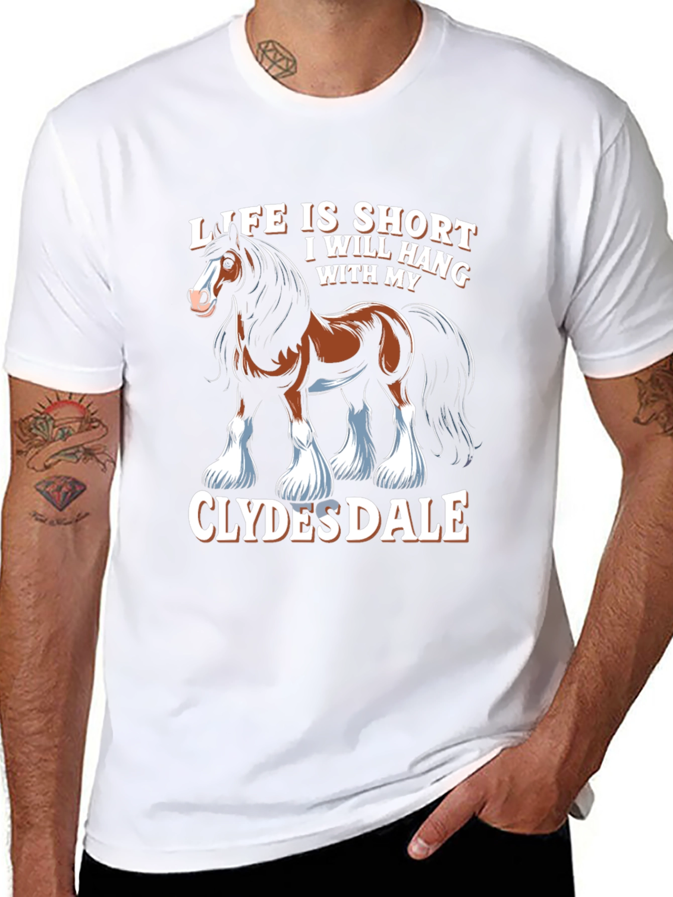 Clydesdale Horse T-Shirt - Life Is Short