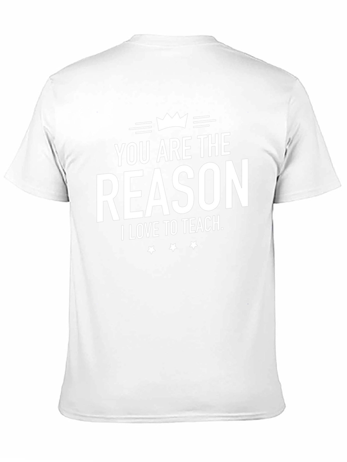 Teacher Appreciation T-Shirt - You Are The Reason