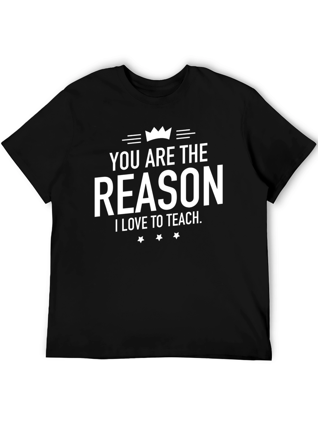 Teacher Appreciation T-Shirt - You Are The Reason