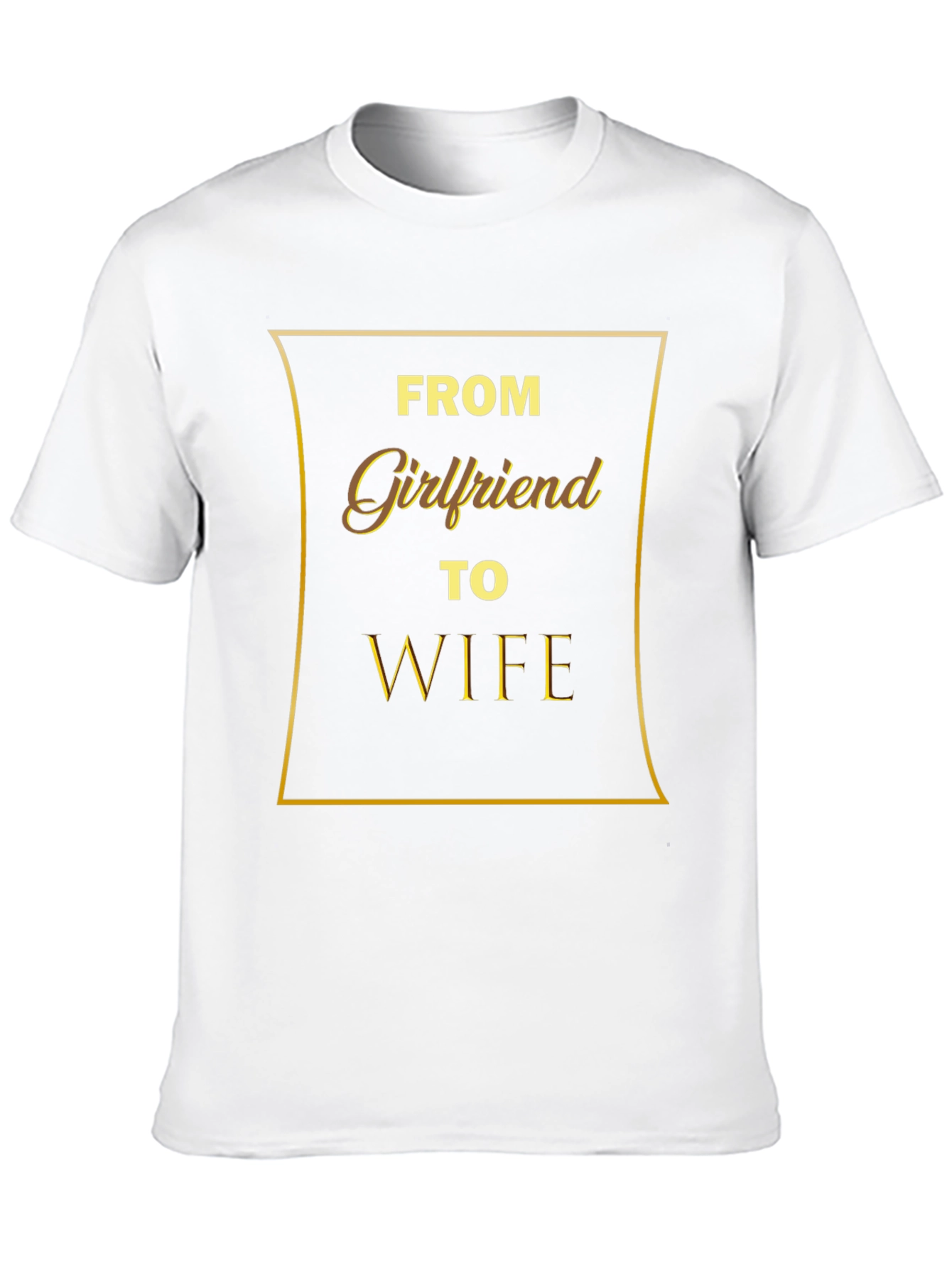 From Girlfriend to Wife - Mens Graphic T-Shirt