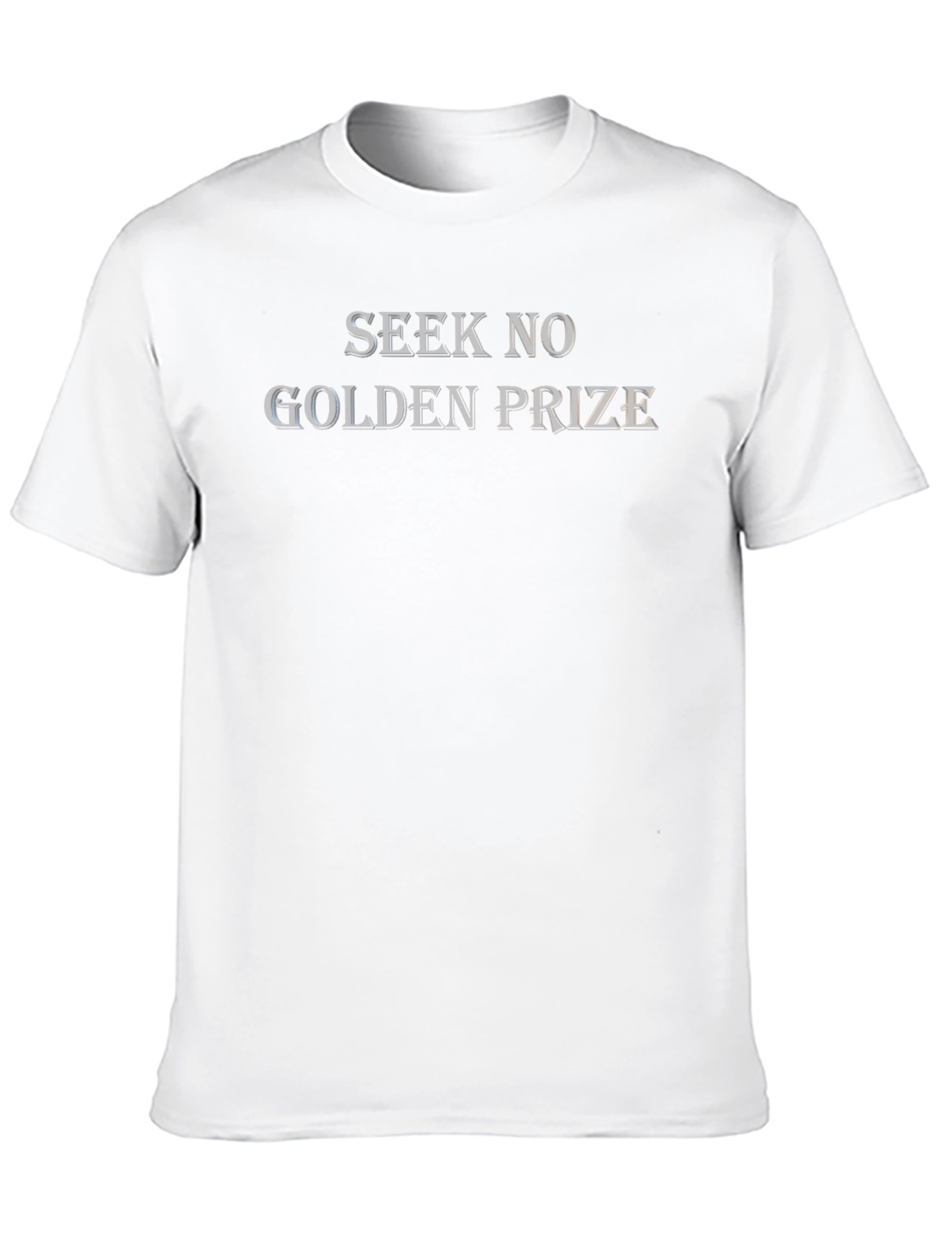 Seek No Golden Prize Graphic T-Shirt