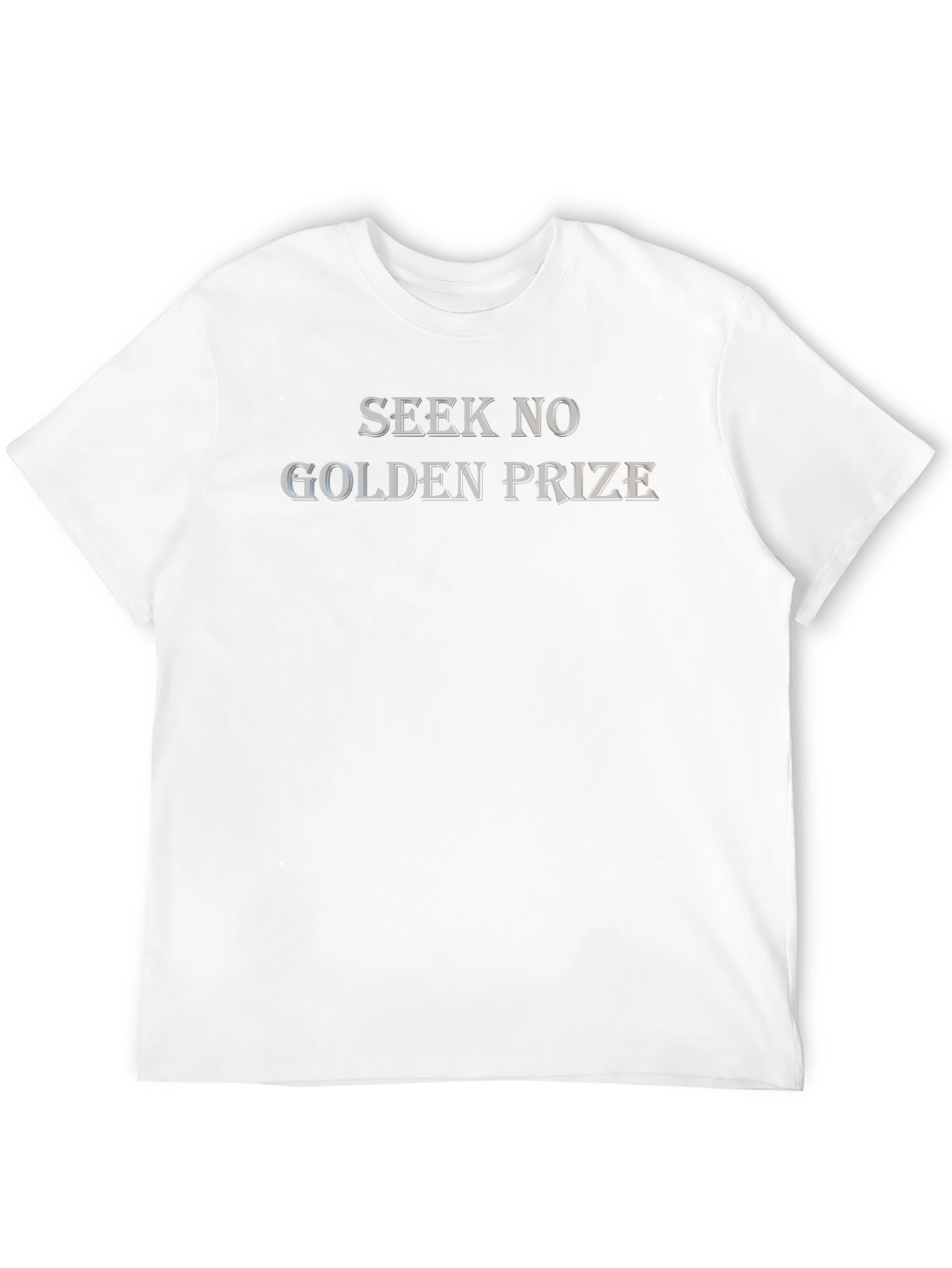 Seek No Golden Prize Graphic T-Shirt