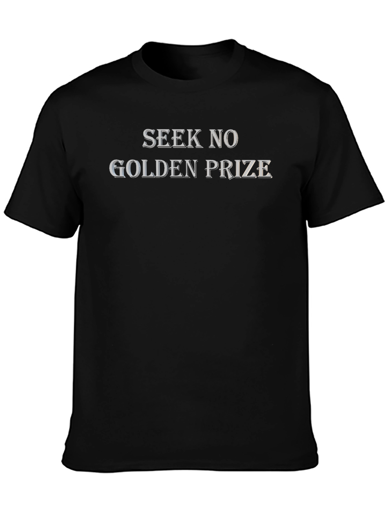 Seek No Golden Prize Graphic T-Shirt