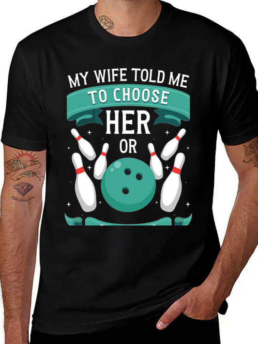Humorous Bowling T-Shirt: Choose Her or Bowling!