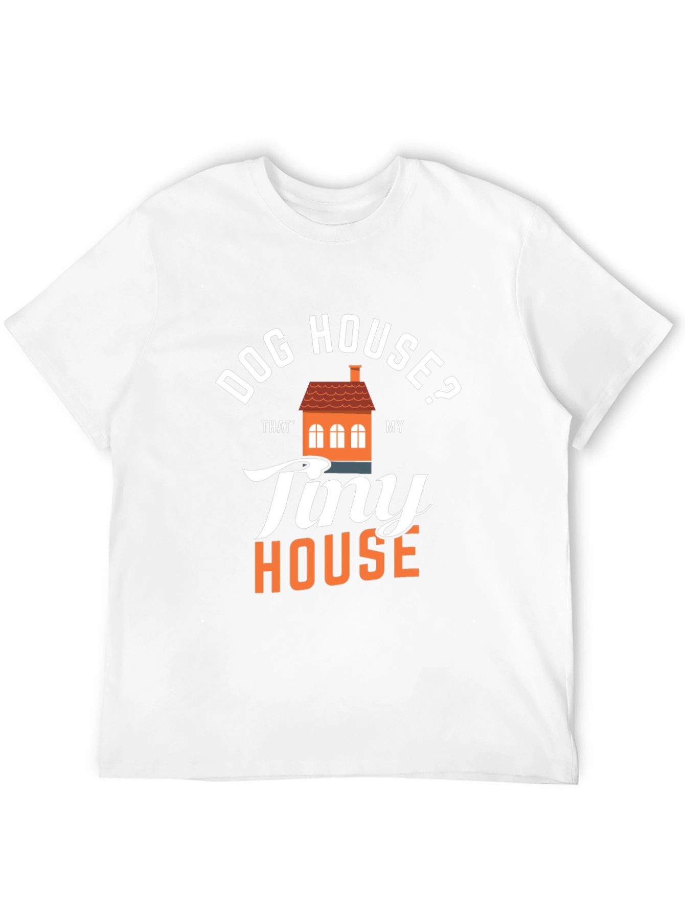 Dog House? Tiny House Graphic T-Shirt