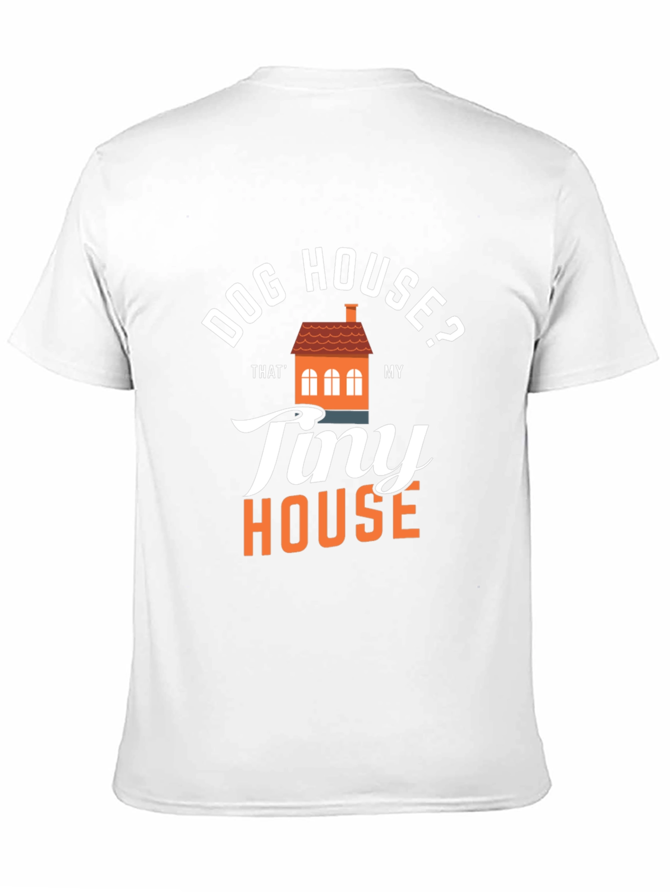 Dog House? Tiny House Graphic T-Shirt