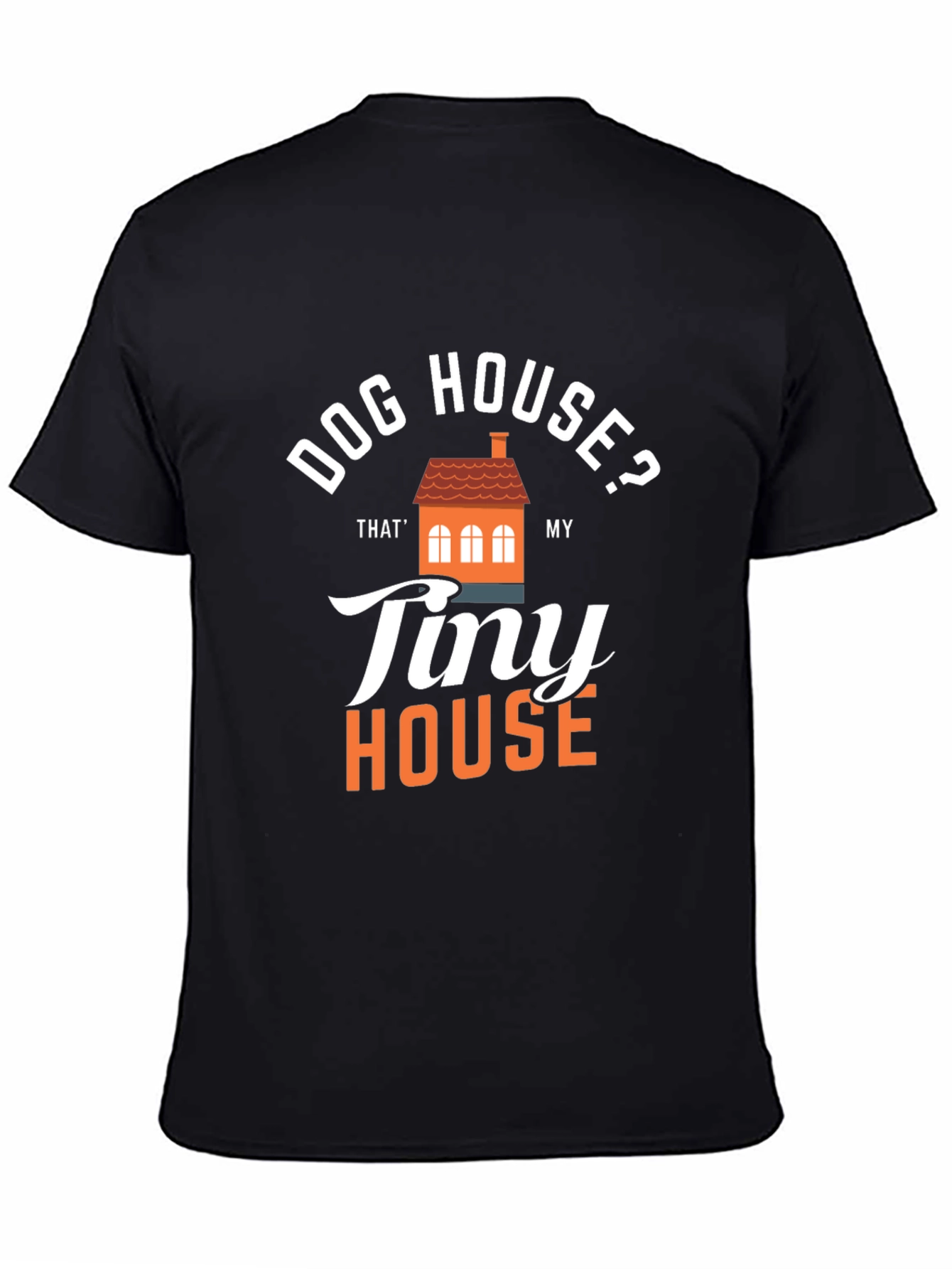 Dog House? Tiny House Graphic T-Shirt