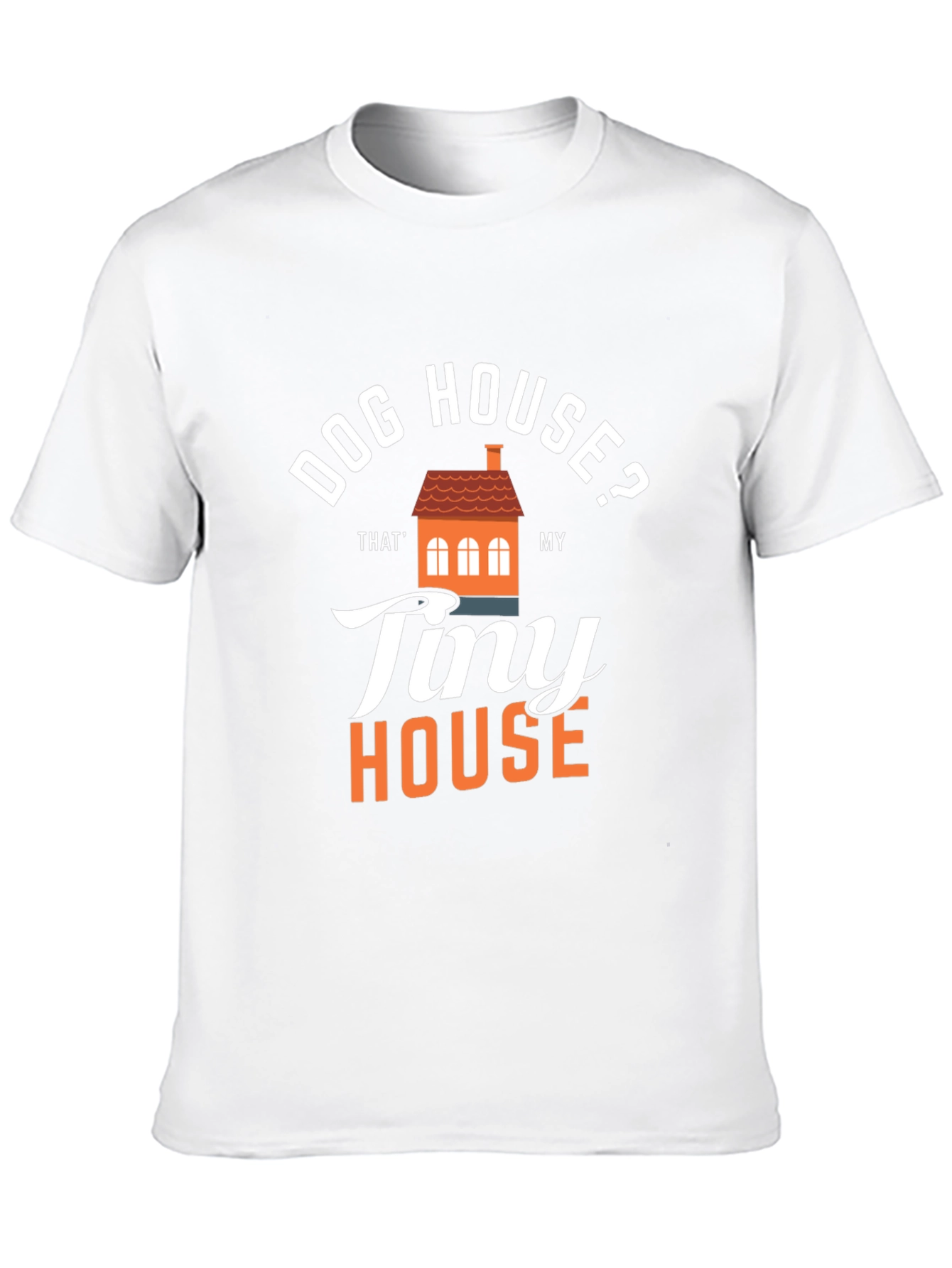 Dog House? Tiny House Graphic T-Shirt