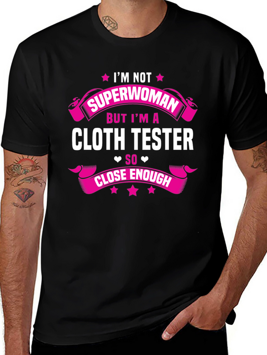Cloth Tester T-Shirt - Not Superwoman Funny Tee