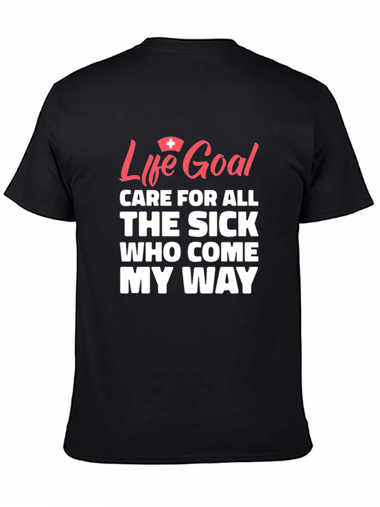 Life Goal Nurse T-Shirt - Care For All the Sick