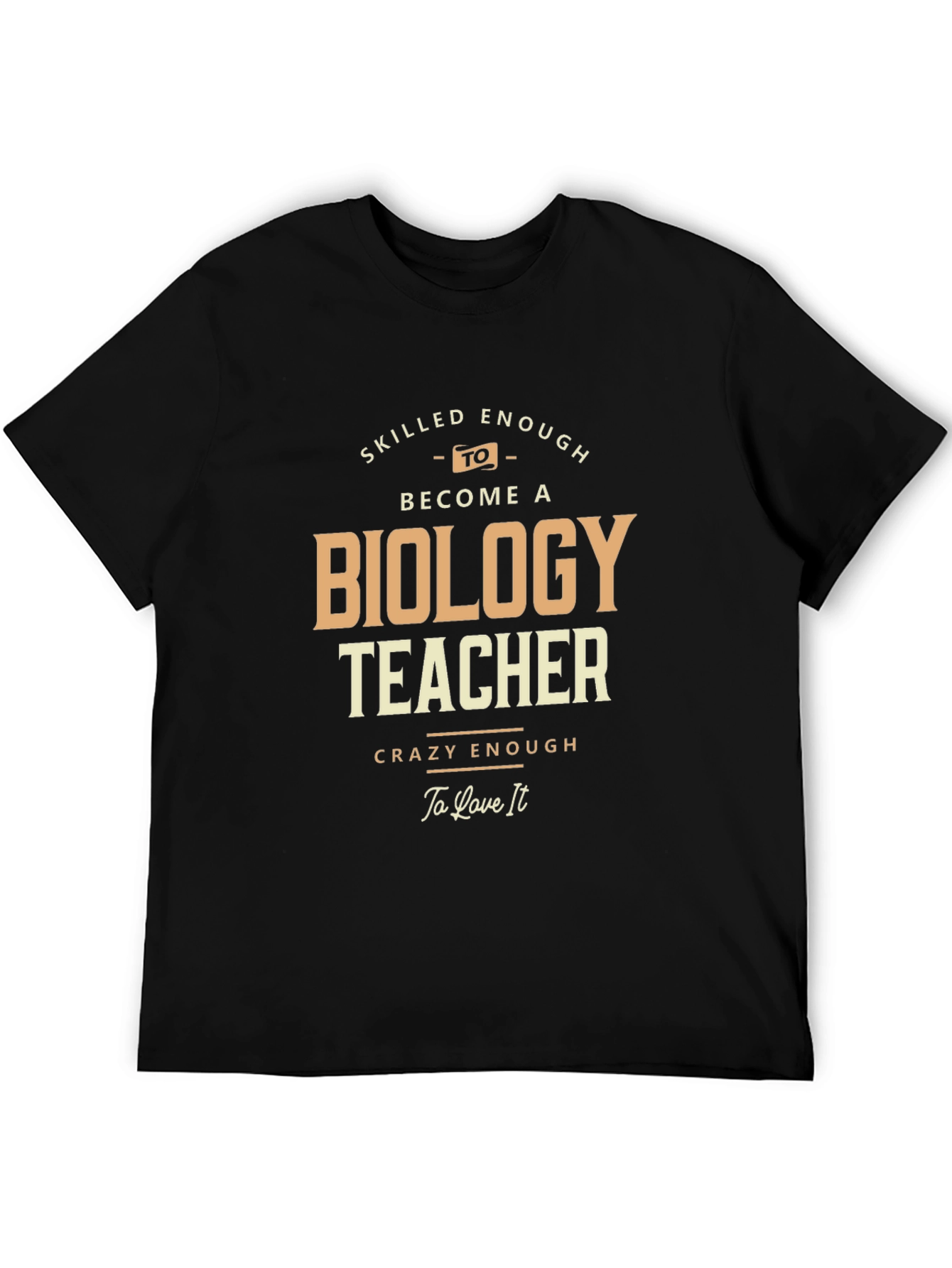 Biology Teacher T-Shirt - Skilled and Crazy Enough!