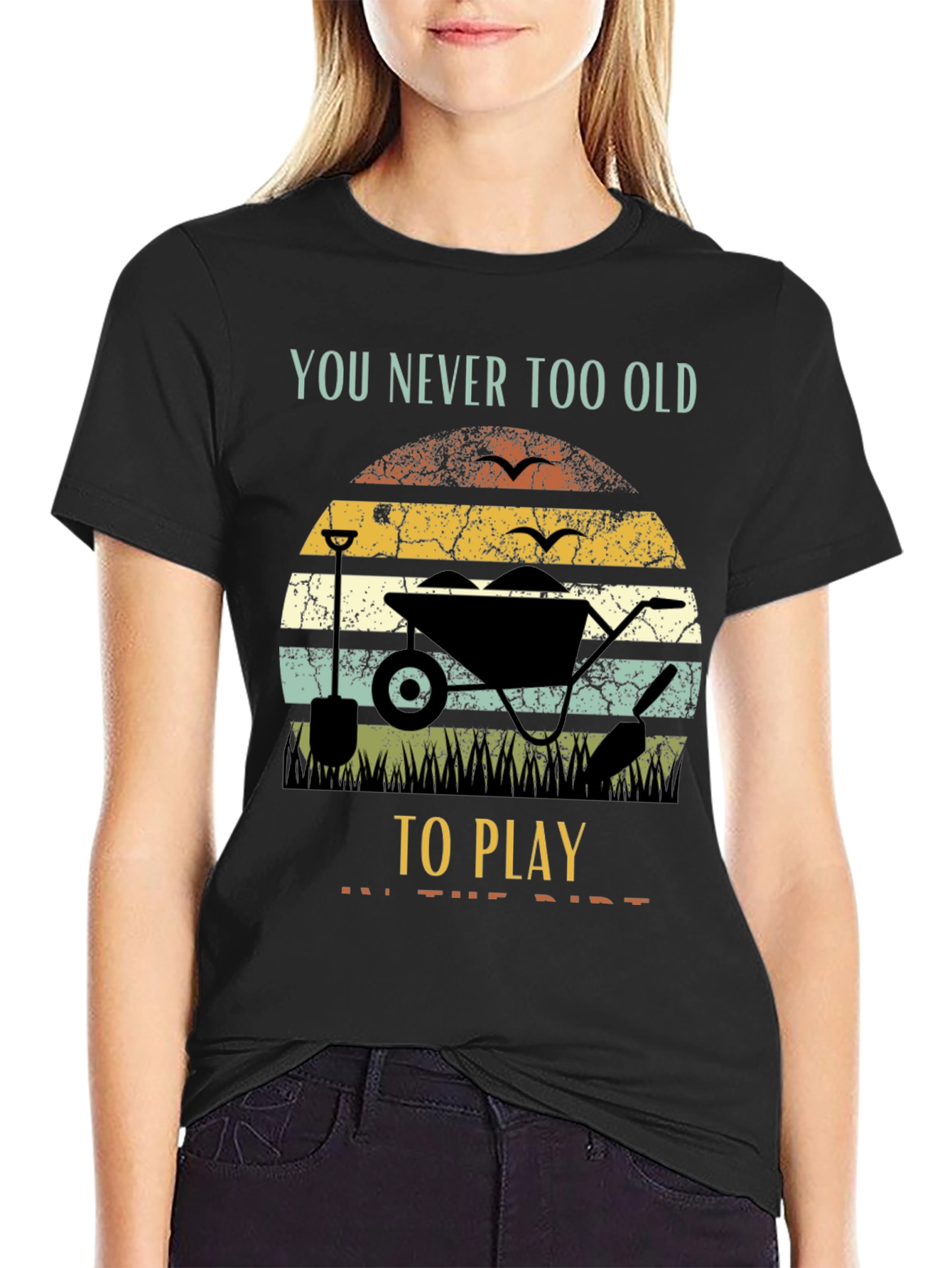 Funny Gardening T-Shirt: Never Too Old to Play