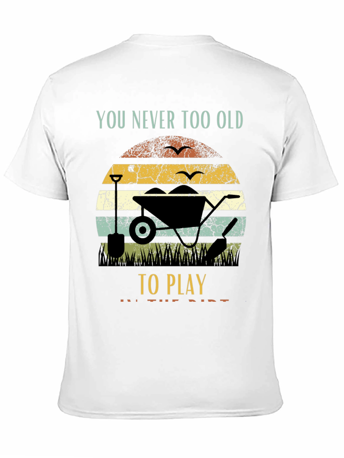 Funny Gardening T-Shirt: Never Too Old to Play
