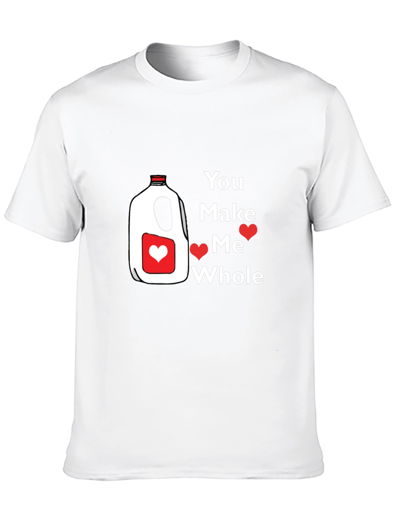 You Make Me Whole Milk Valentine T-Shirt