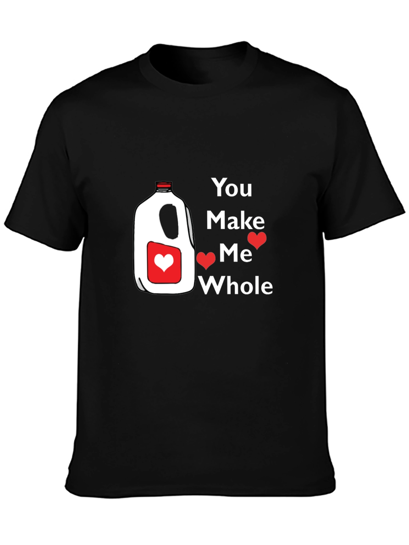 You Make Me Whole Milk Valentine T-Shirt