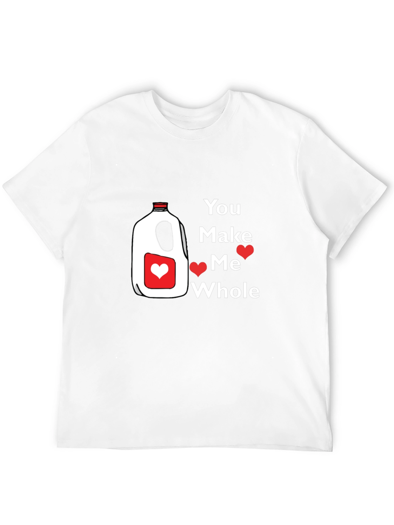 You Make Me Whole Milk Valentine T-Shirt