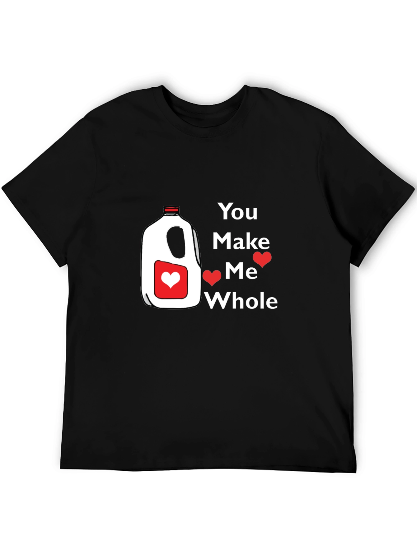 You Make Me Whole Milk Valentine T-Shirt