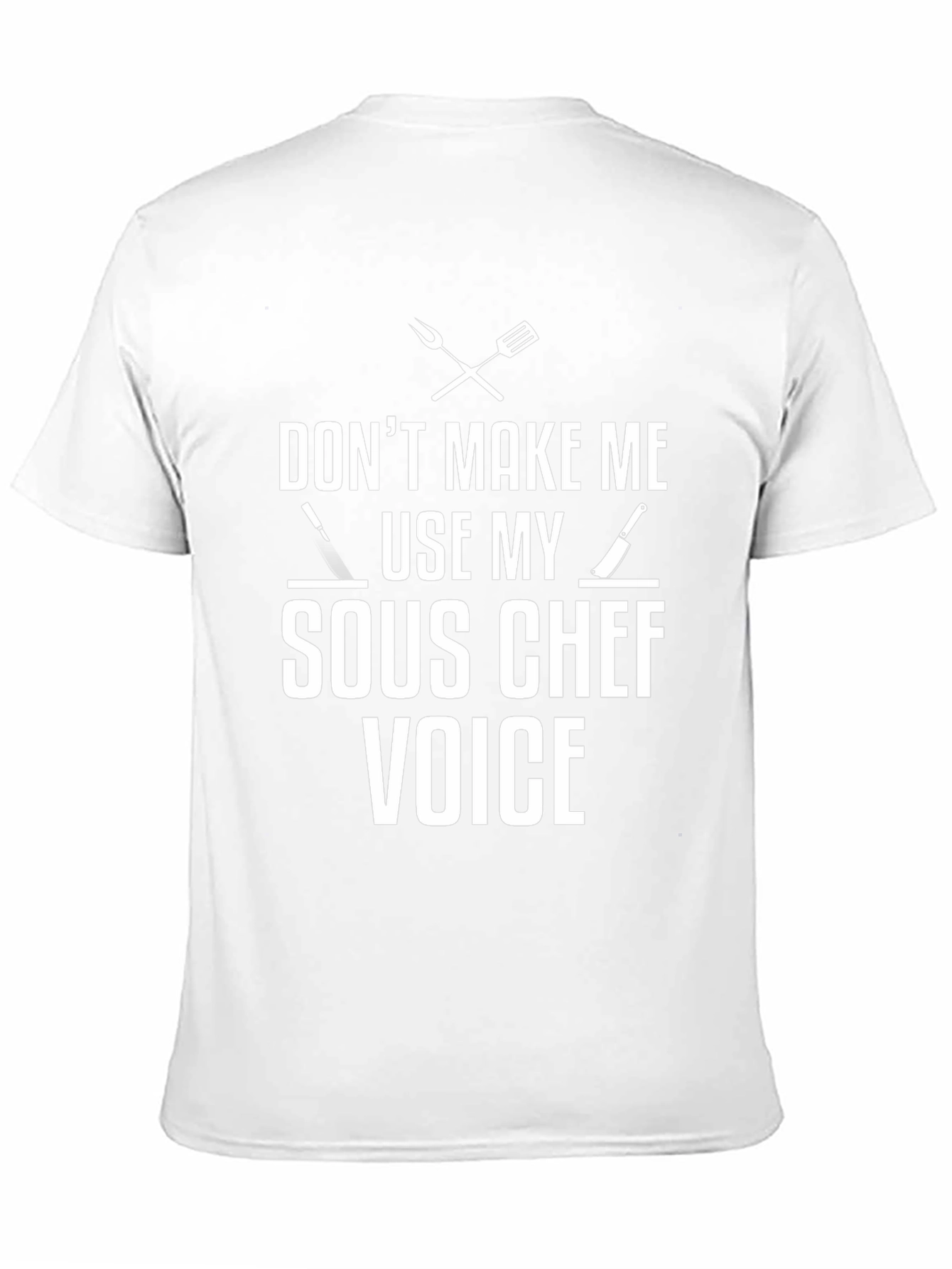 Dont Make Me Use My Sous Chef Voice T-Shirt