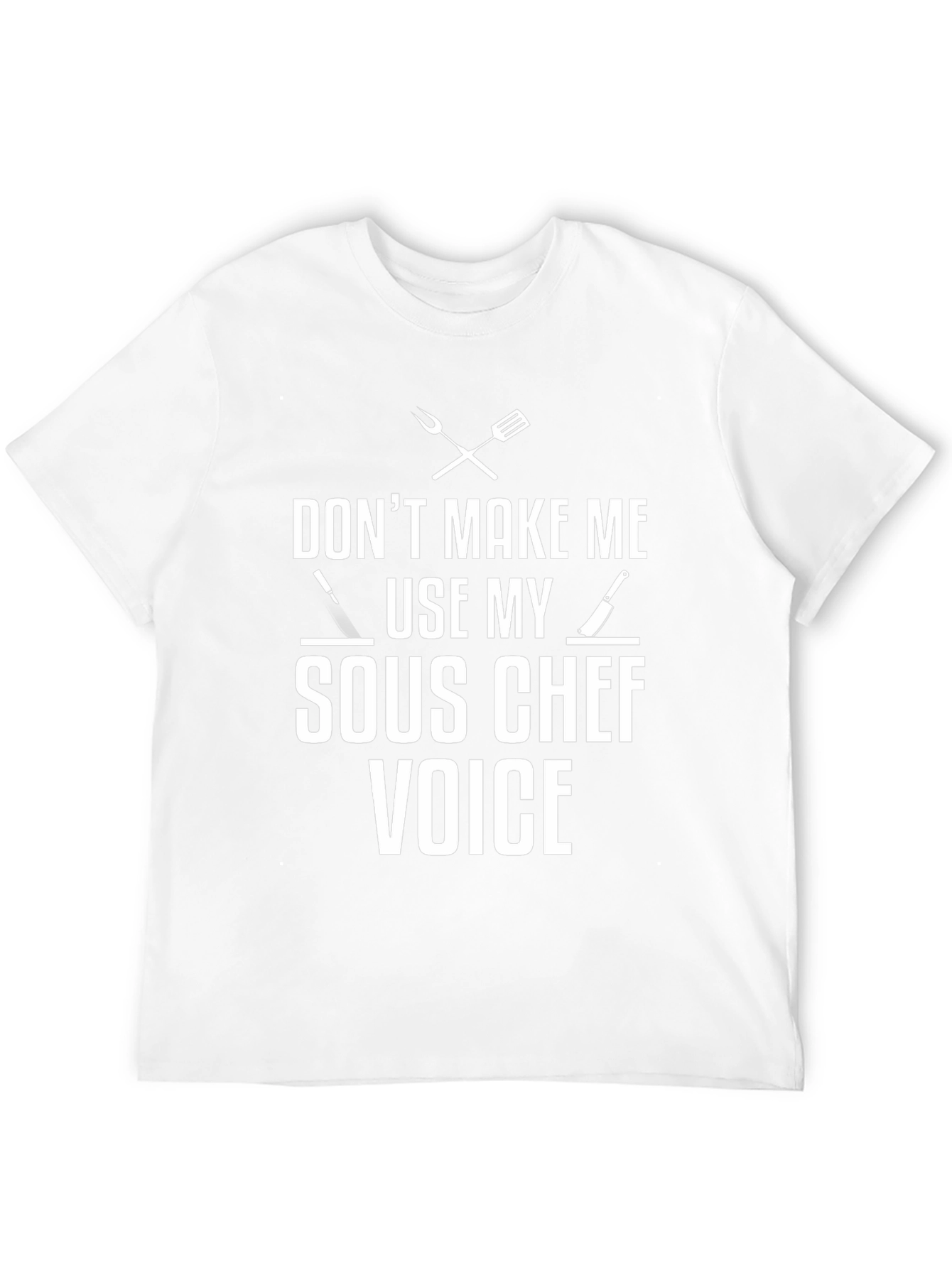Dont Make Me Use My Sous Chef Voice T-Shirt