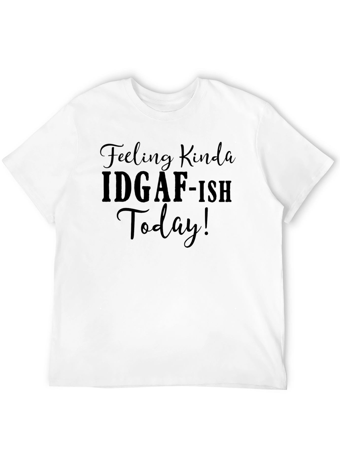 IDGAF-ISH Today Graphic Tee