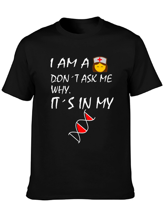 Nurse DNA T-Shirt - I Am A Nurse Dont Ask Me Why