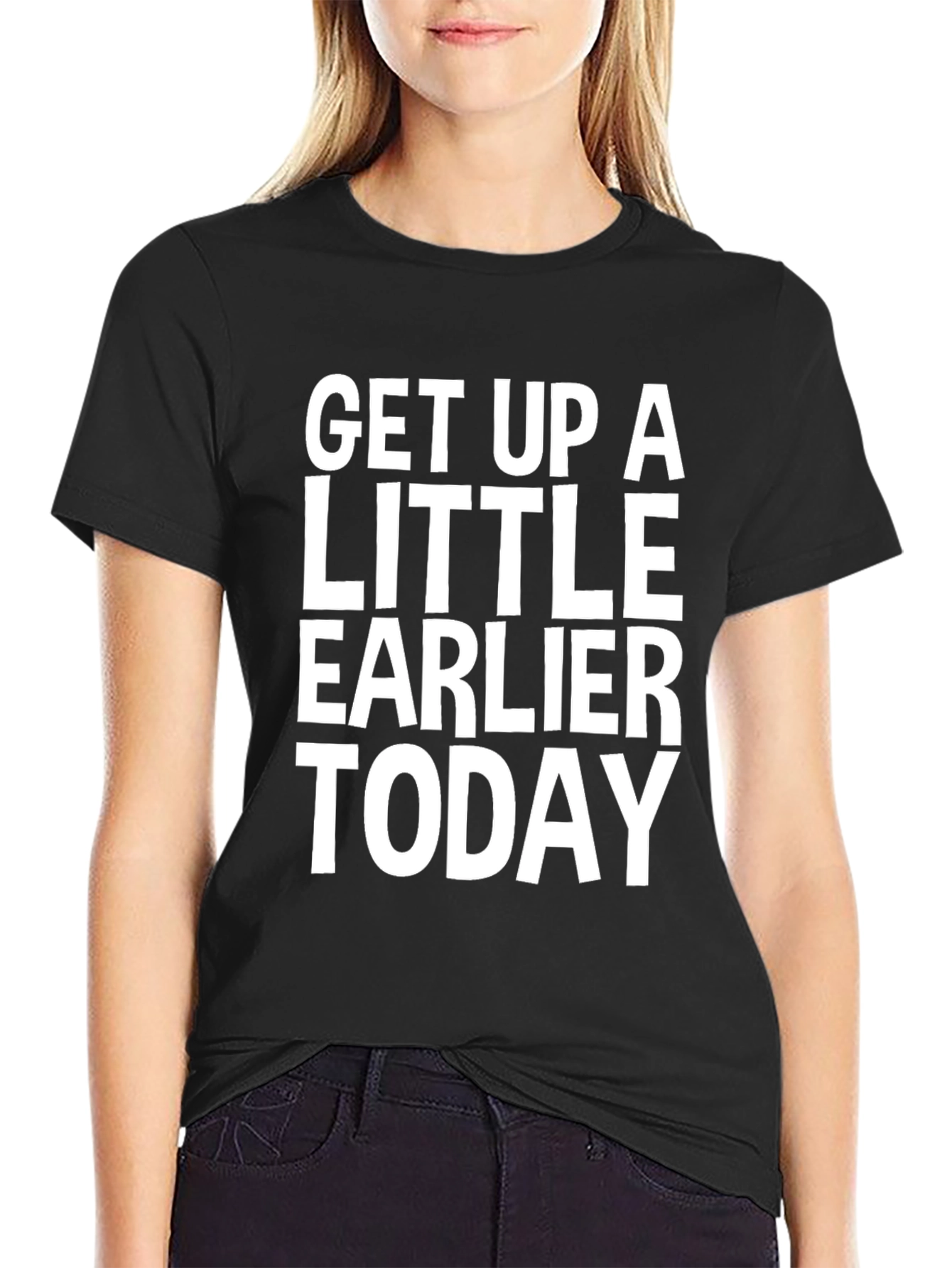Get Up A Little Earlier Today - Graphic Tee