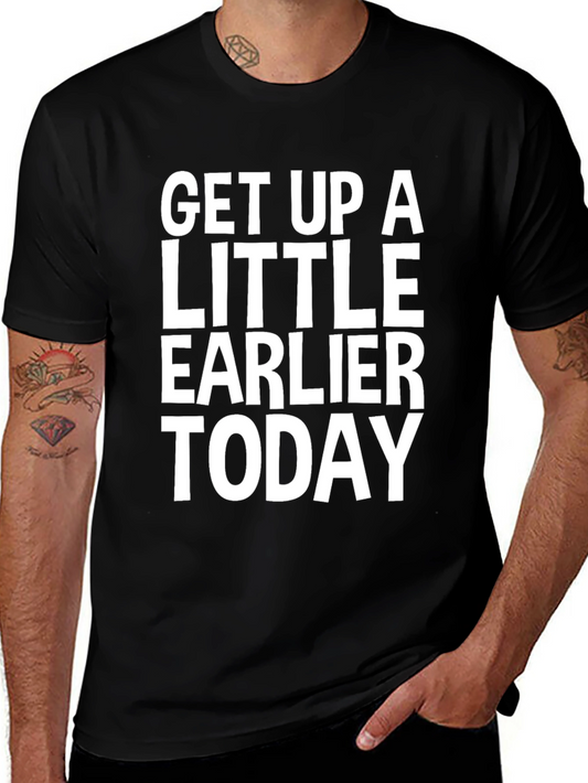 Get Up A Little Earlier Today - Graphic Tee