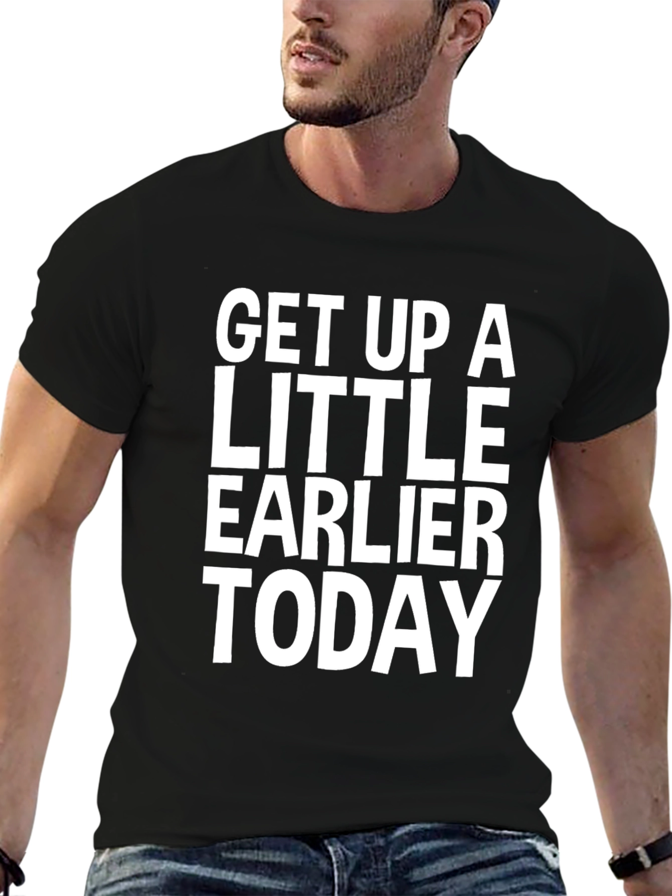 Get Up A Little Earlier Today - Graphic Tee