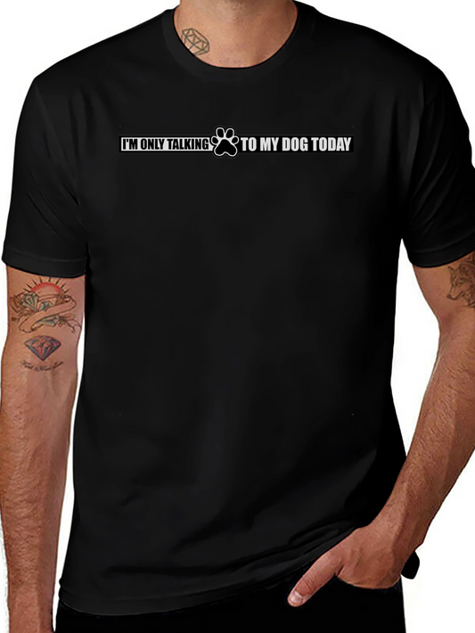 Dog Lover T-Shirt - Im Only Talking to My Dog Today