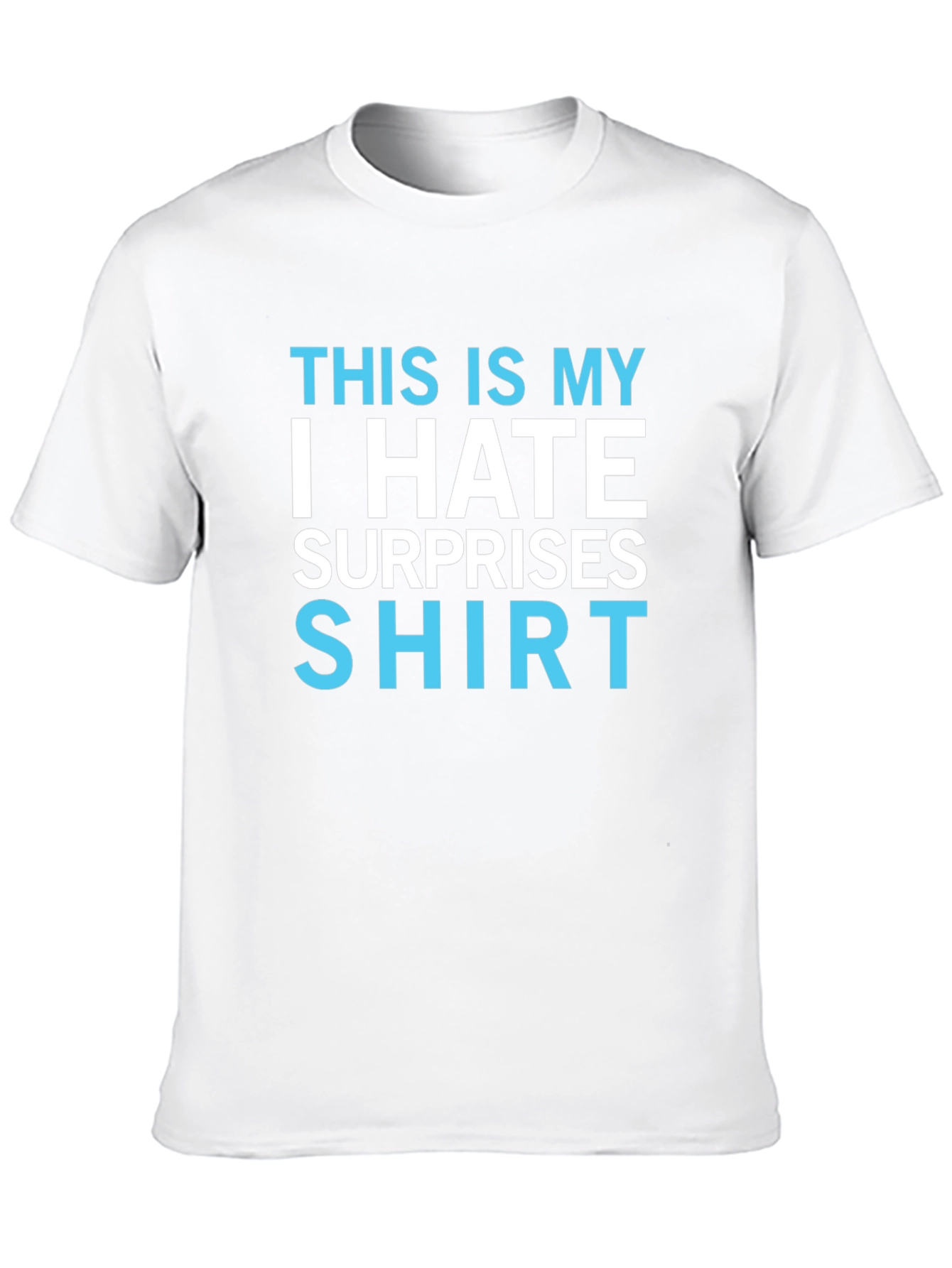 I Hate Surprises T-Shirt - Funny Novelty Tee