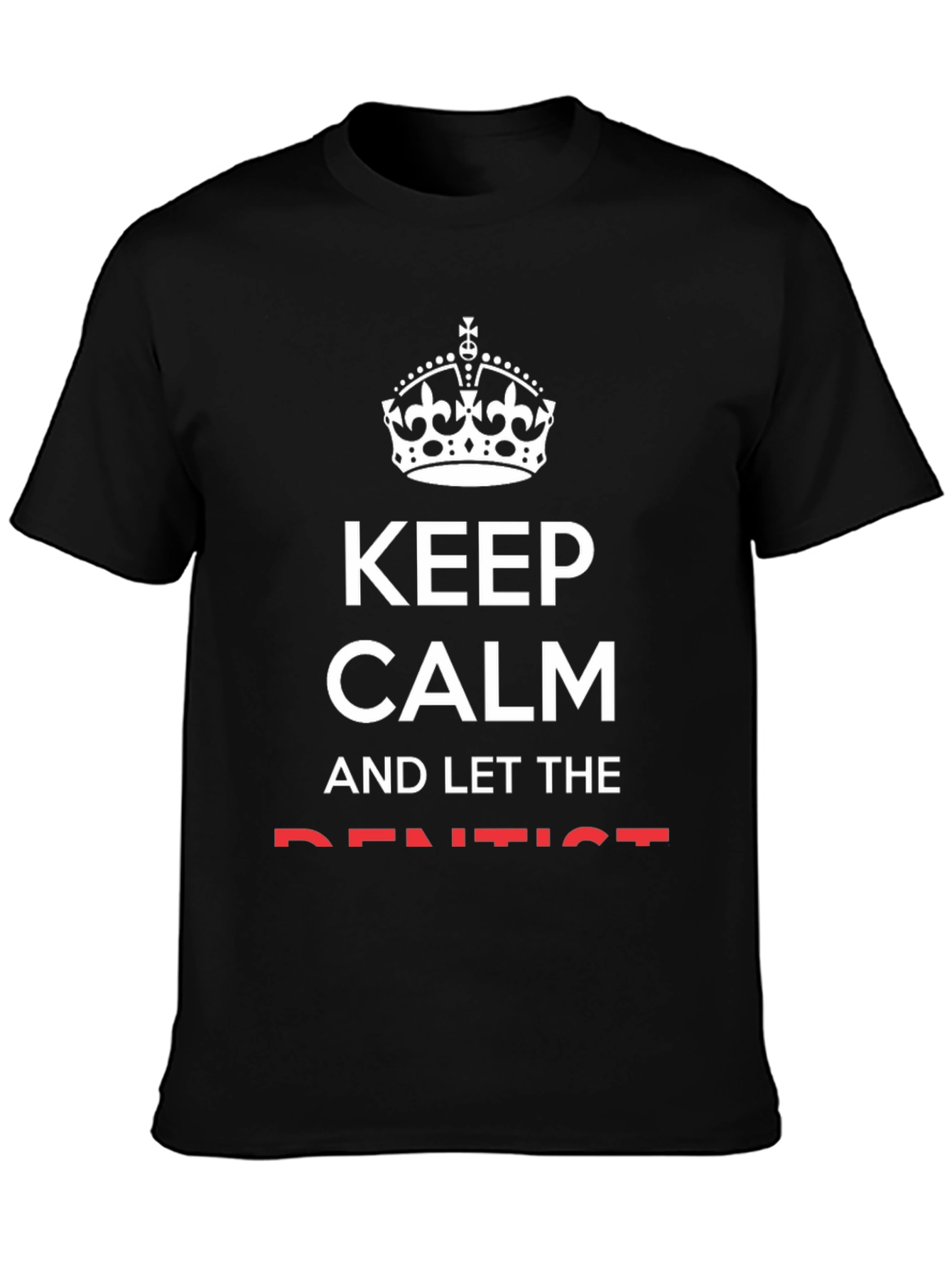 Keep Calm and Let the Dentist T-Shirt - Black