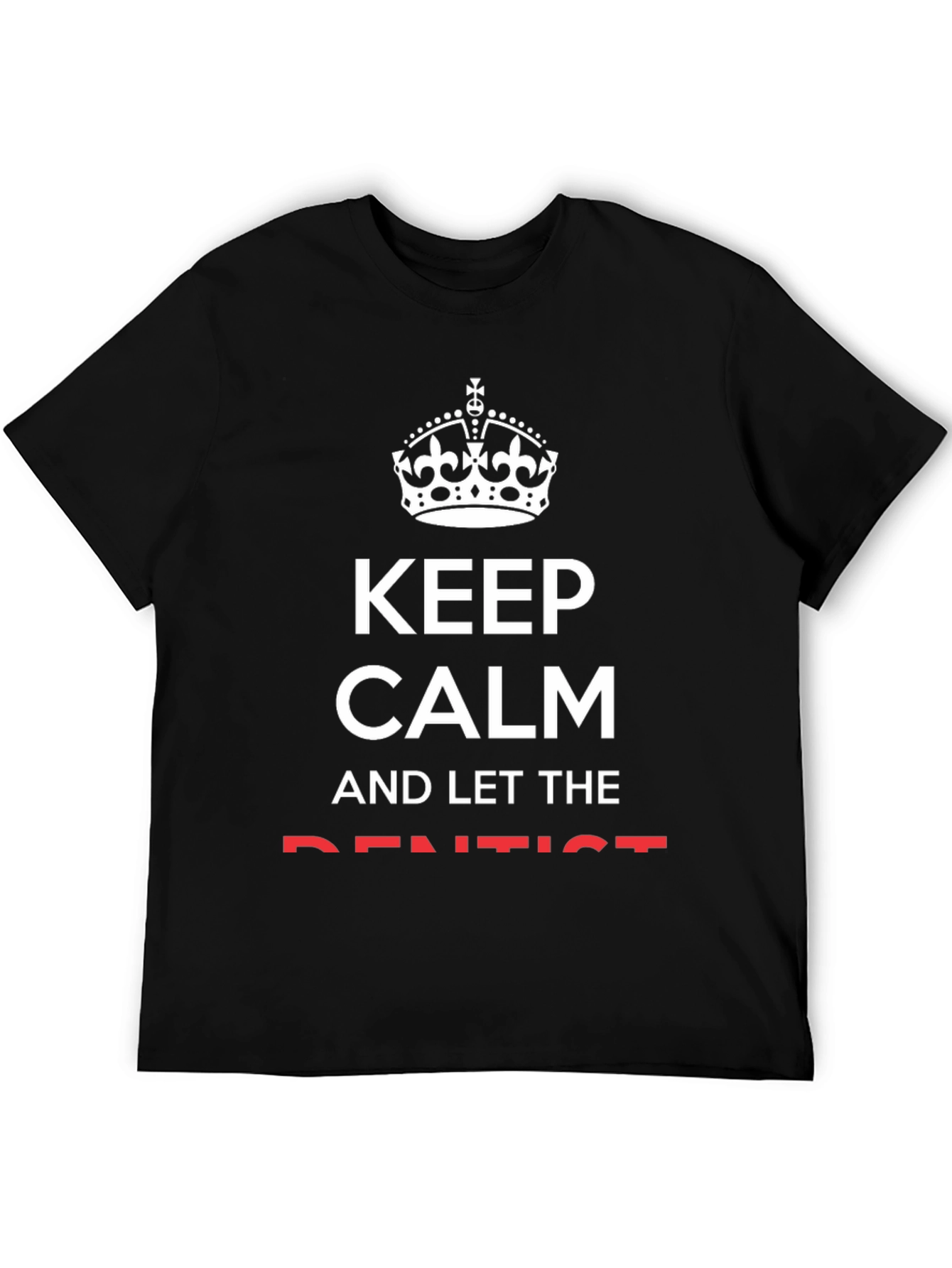 Keep Calm and Let the Dentist T-Shirt - Black