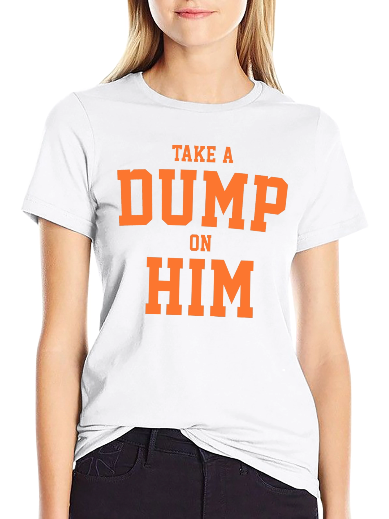 Take A Dump On Him Slogan Tee