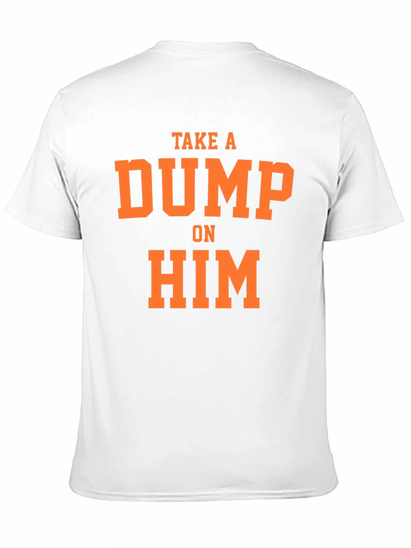 Take A Dump On Him Slogan Tee