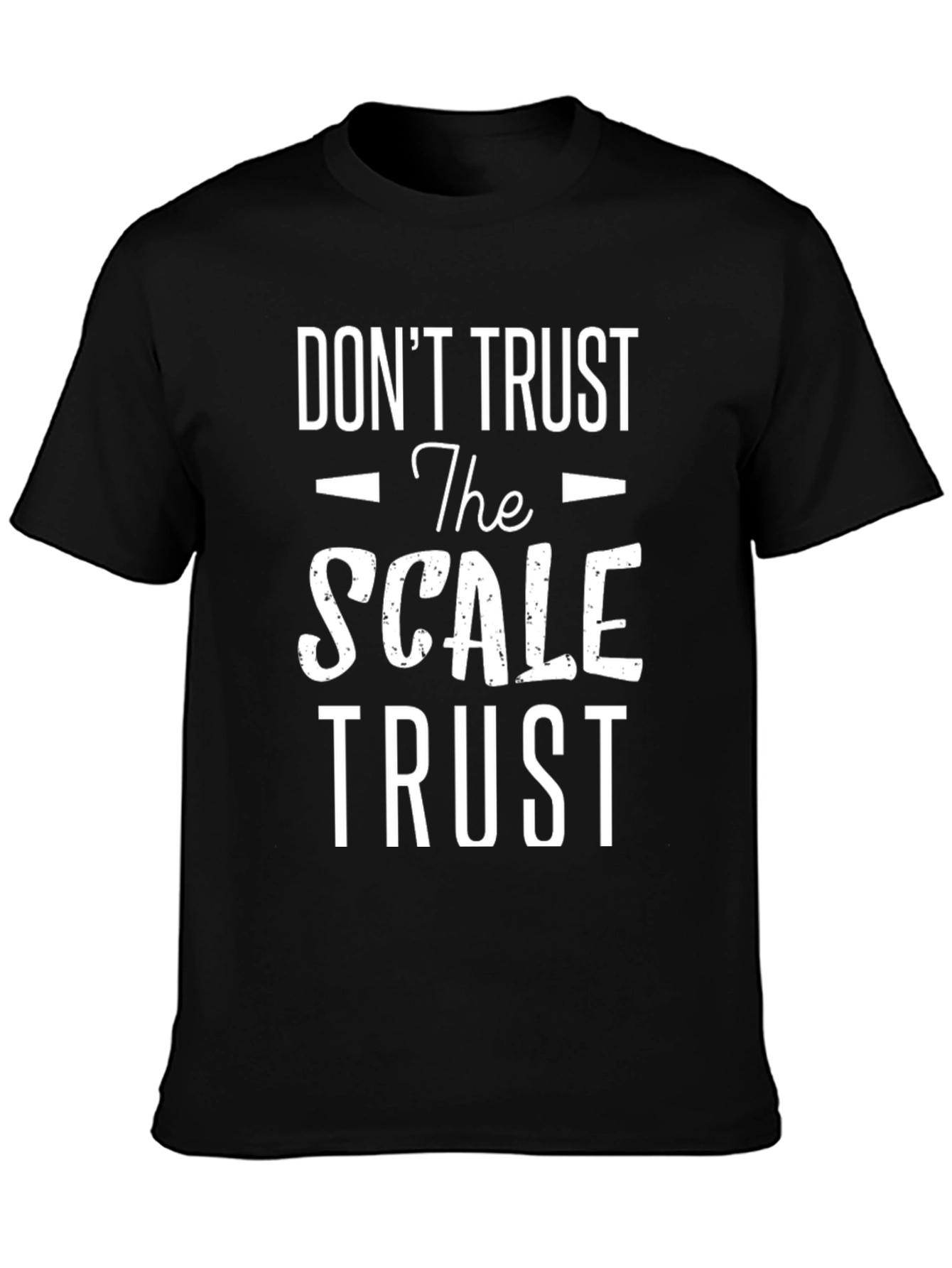 Dont Trust the Scale T-Shirt - Motivational Fitness Tee