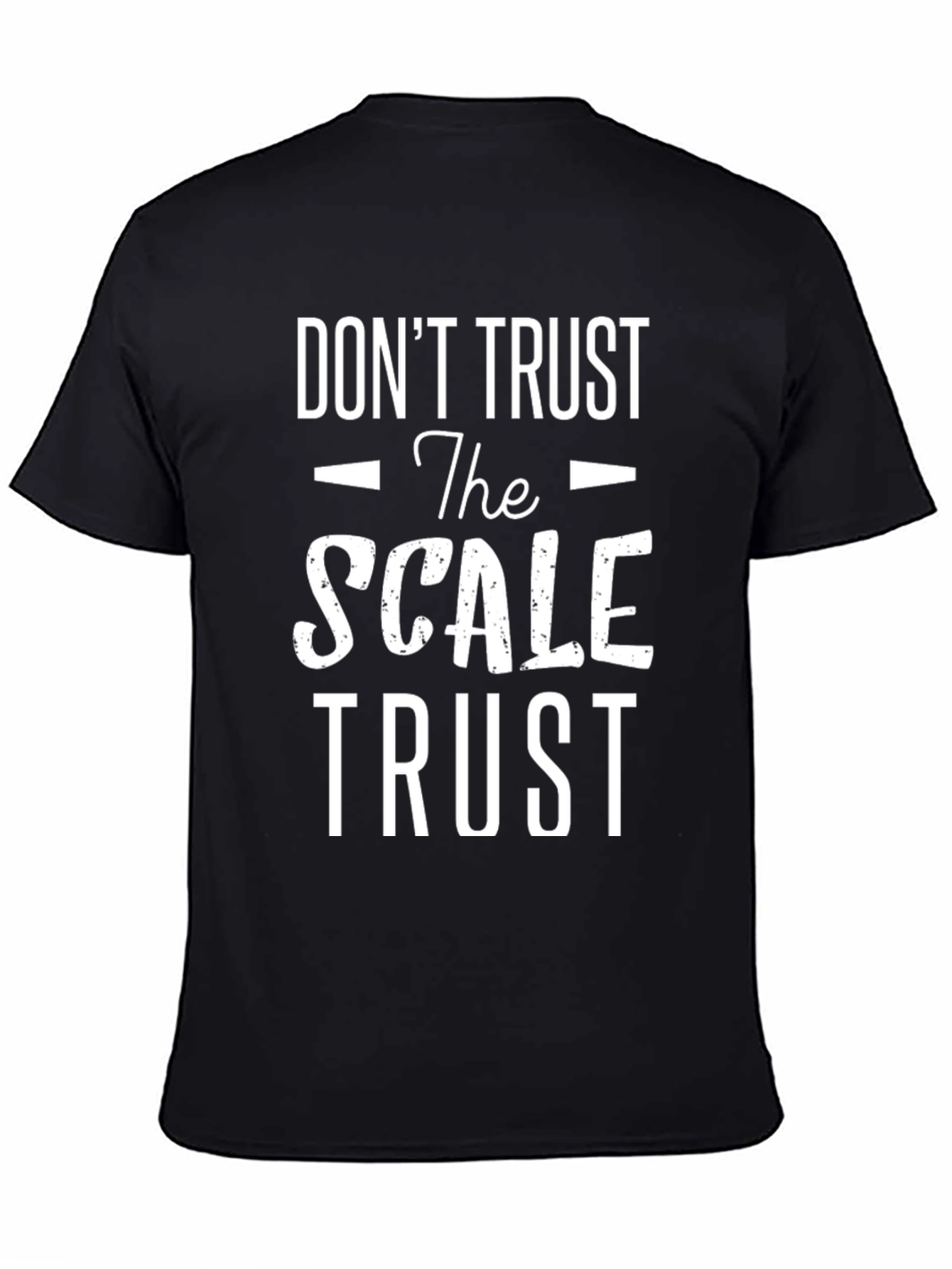 Dont Trust the Scale T-Shirt - Motivational Fitness Tee