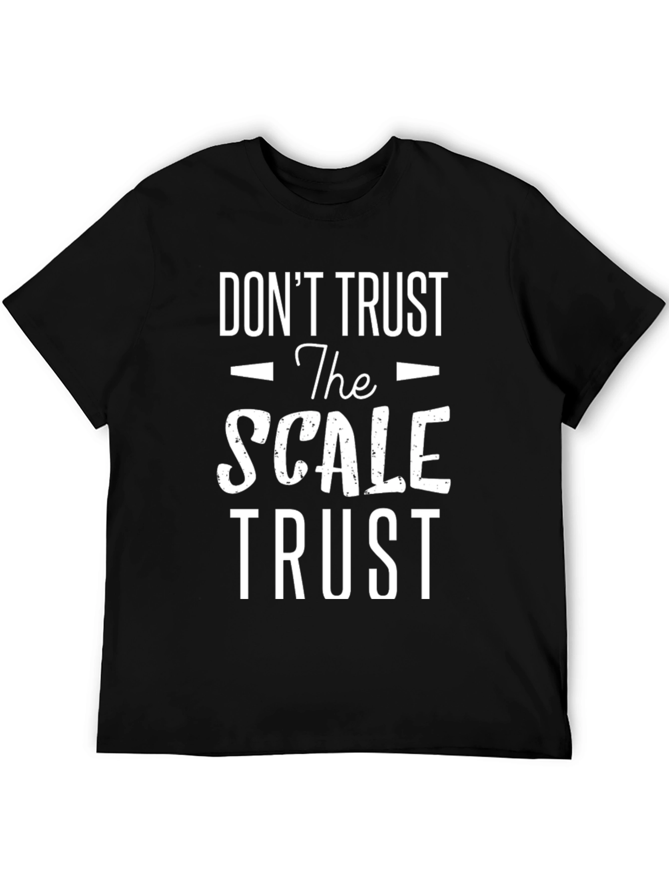 Dont Trust the Scale T-Shirt - Motivational Fitness Tee