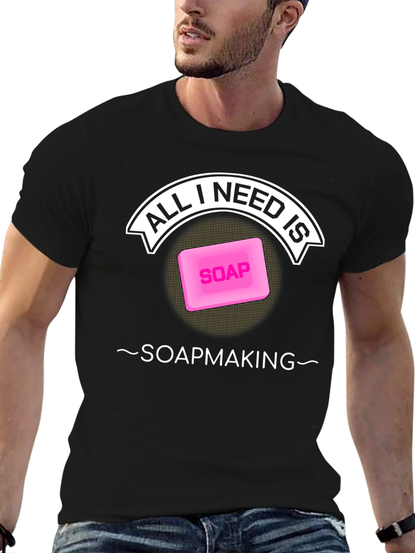 All I Need is Soapmaking T-Shirt - Black