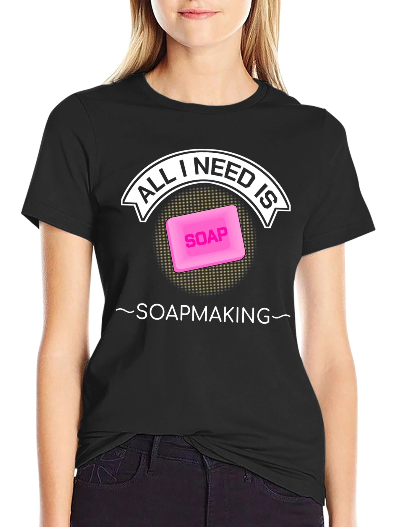 All I Need is Soapmaking T-Shirt - Black