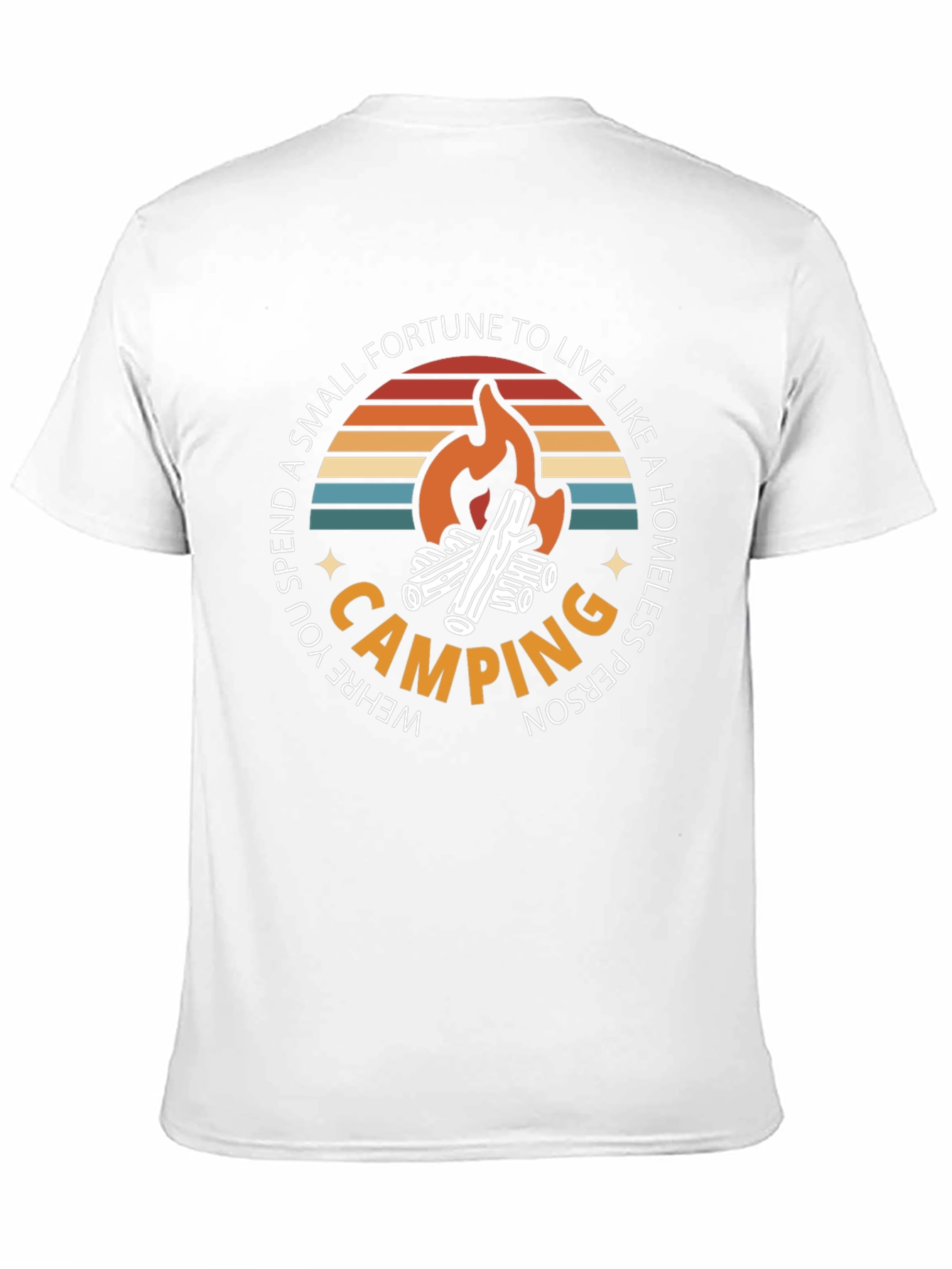 Camping Graphic T-Shirt: Spend a Fortune Live Homeless