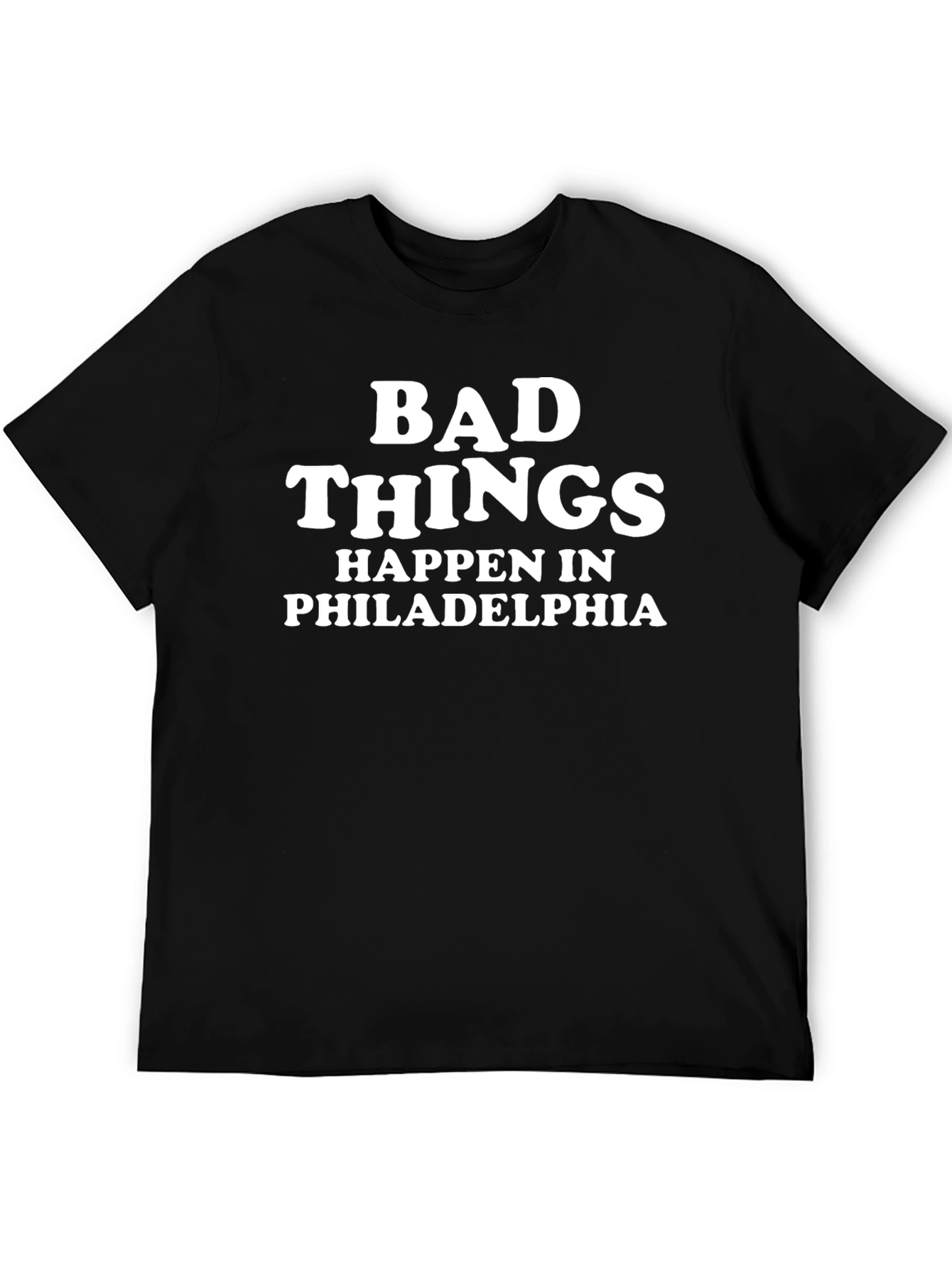 Bad Things Happen in Philadelphia T-Shirt