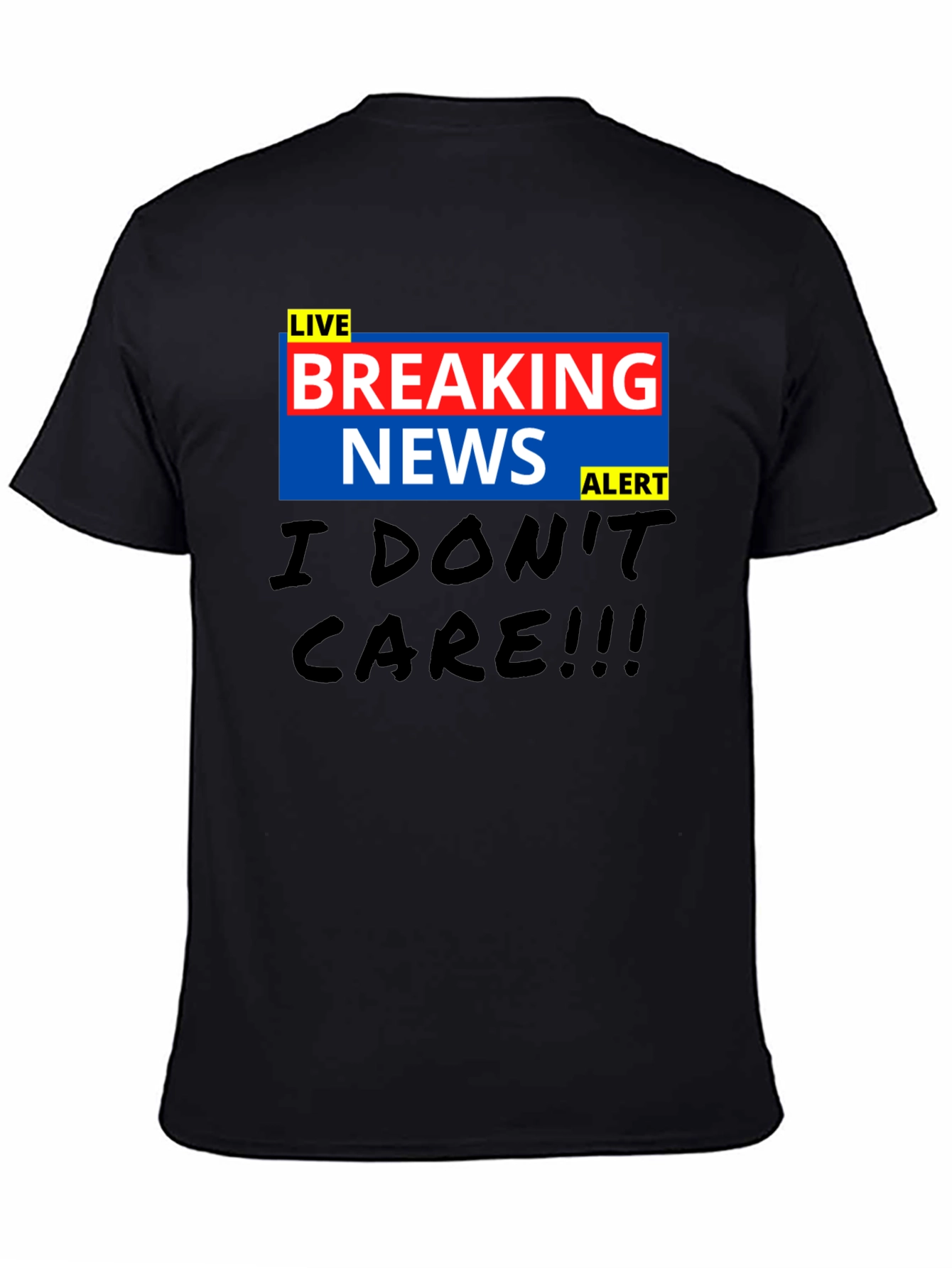 Breaking News I Dont Care Black T-Shirt
