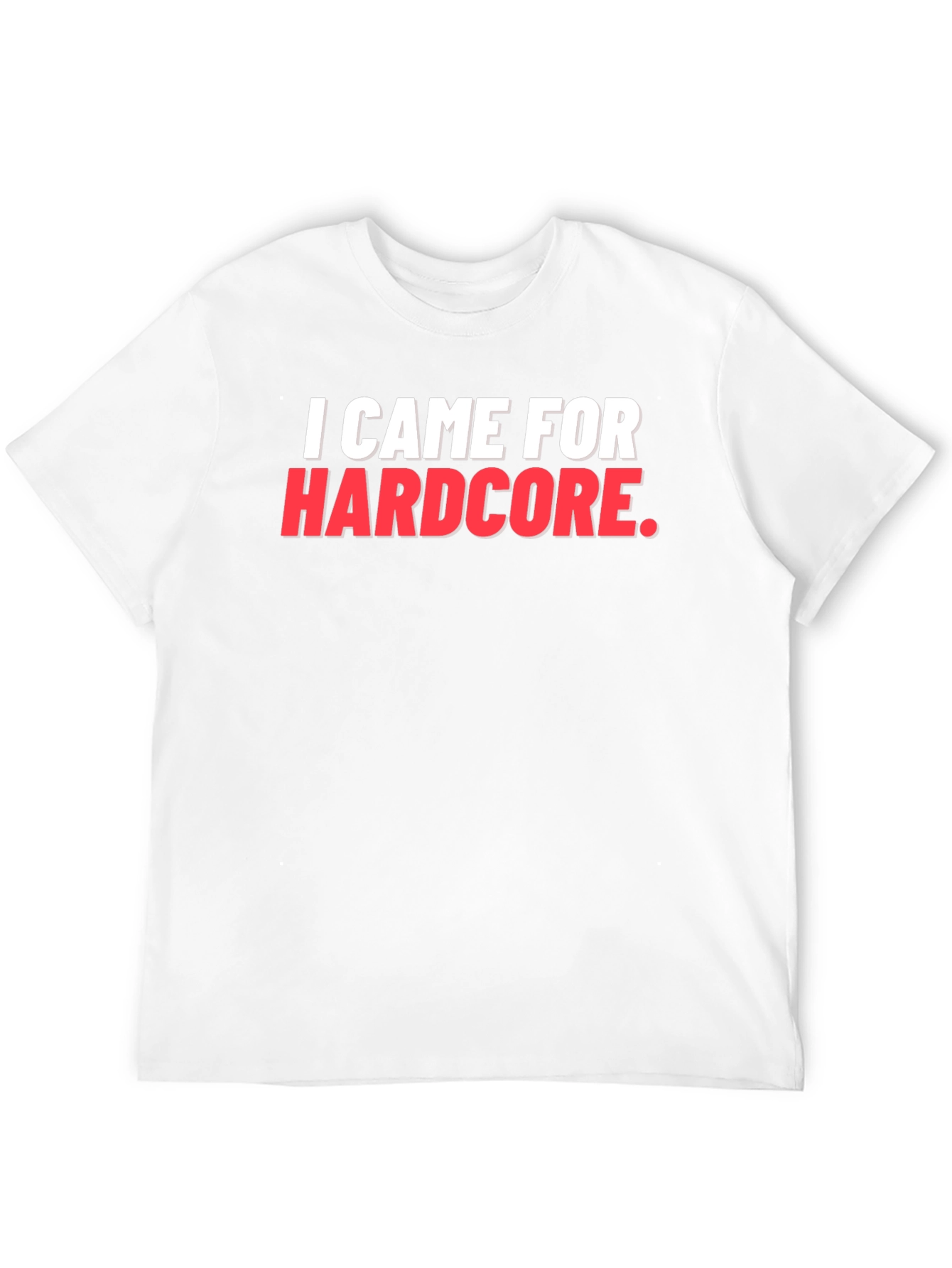 I Came For Hardcore T-Shirt