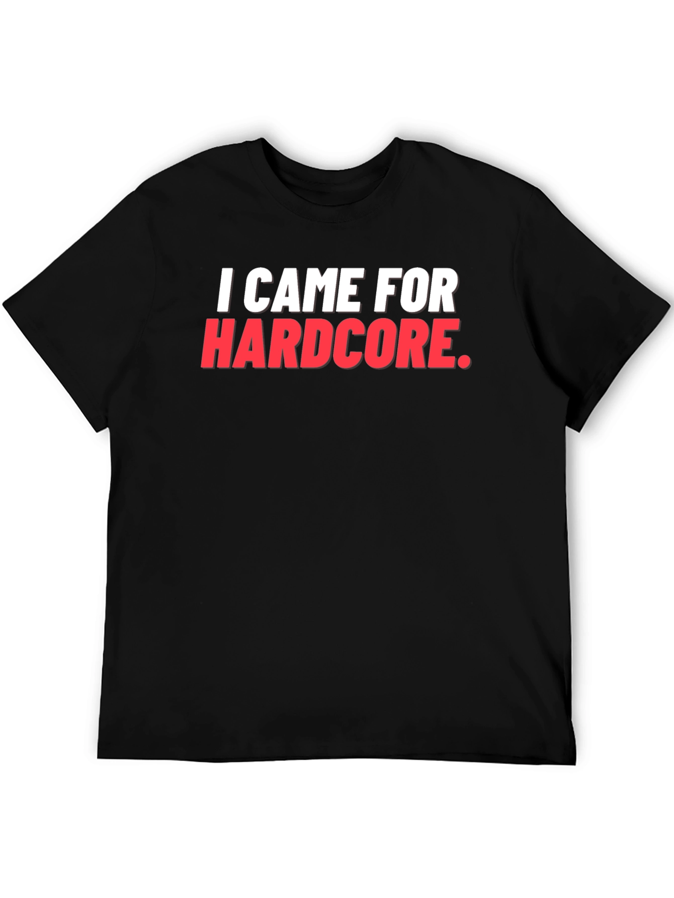 I Came For Hardcore T-Shirt
