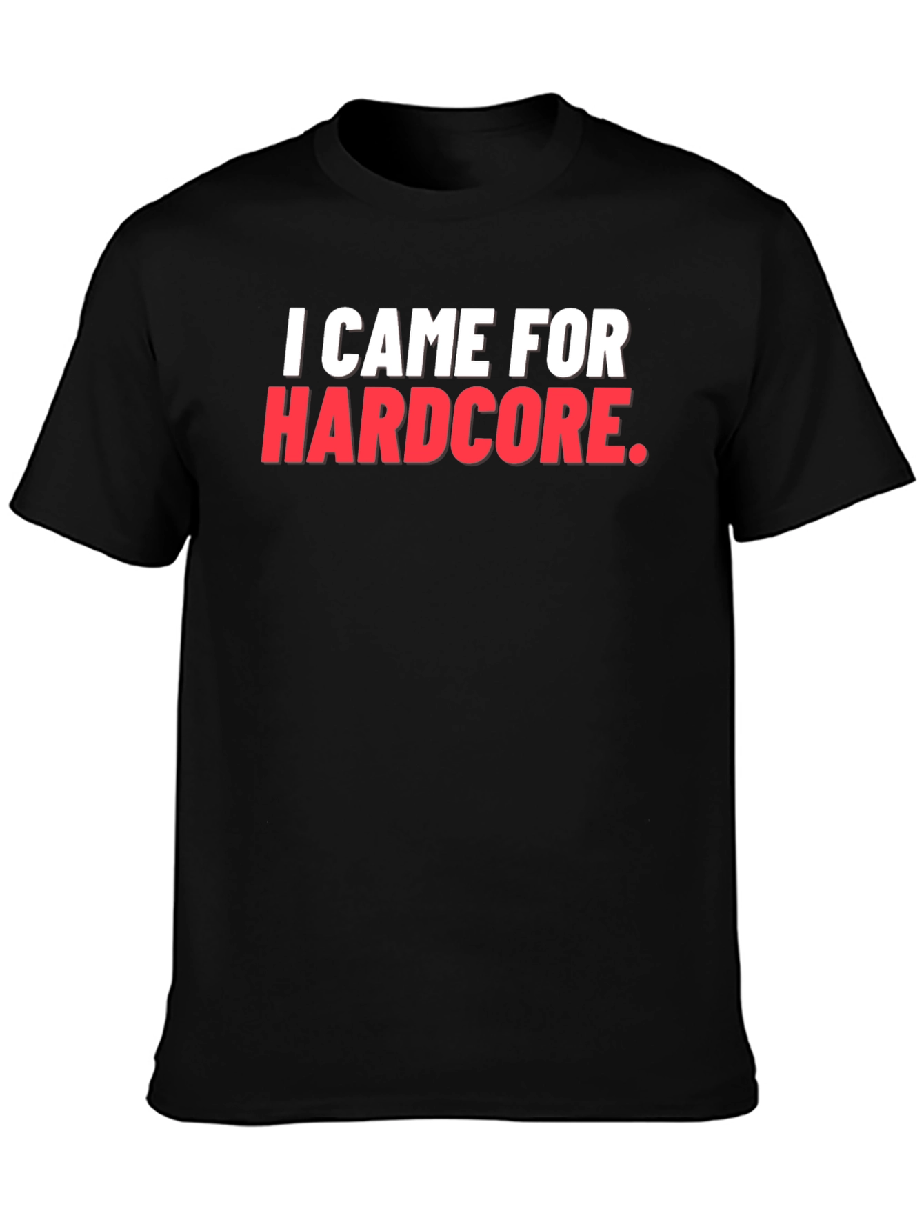 I Came For Hardcore T-Shirt