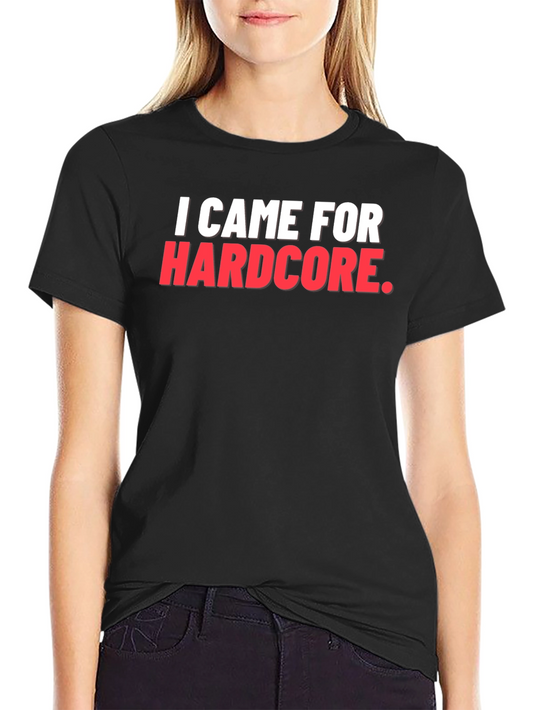 I Came For Hardcore T-Shirt
