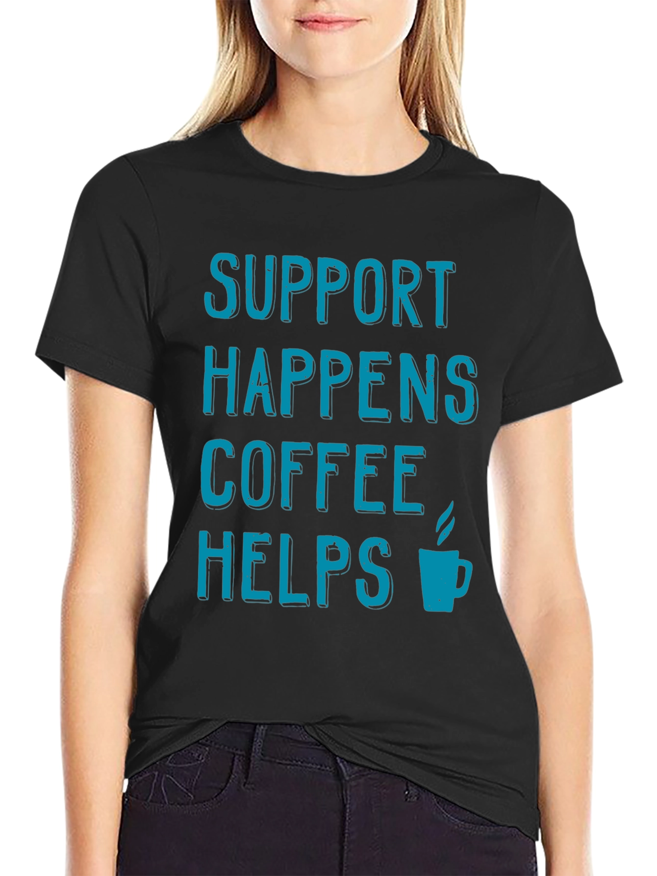 Support Happens Coffee Helps Black T-Shirt